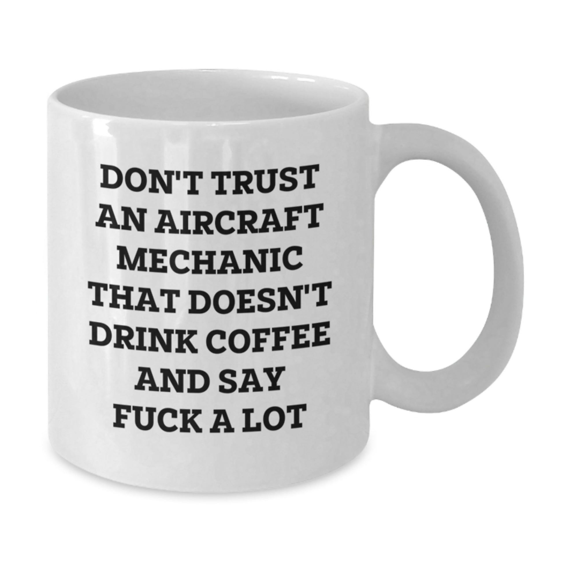 Funny Aircraft Mechanic Gifts for Men - White Coffee Mug 'Don't Trust An Aircraft Mechanic' - Unique Mother's Day Unique Gift from Family - Additional