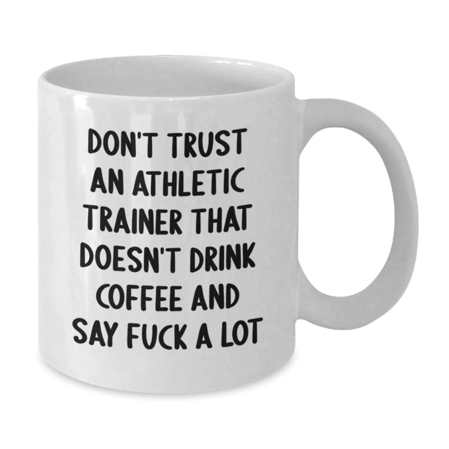 Funny Athletic Trainer Gifts - White Coffee Mug for Mom - Don't Trust An Athletic Trainer That Doesn't Drink Coffee - Additional
