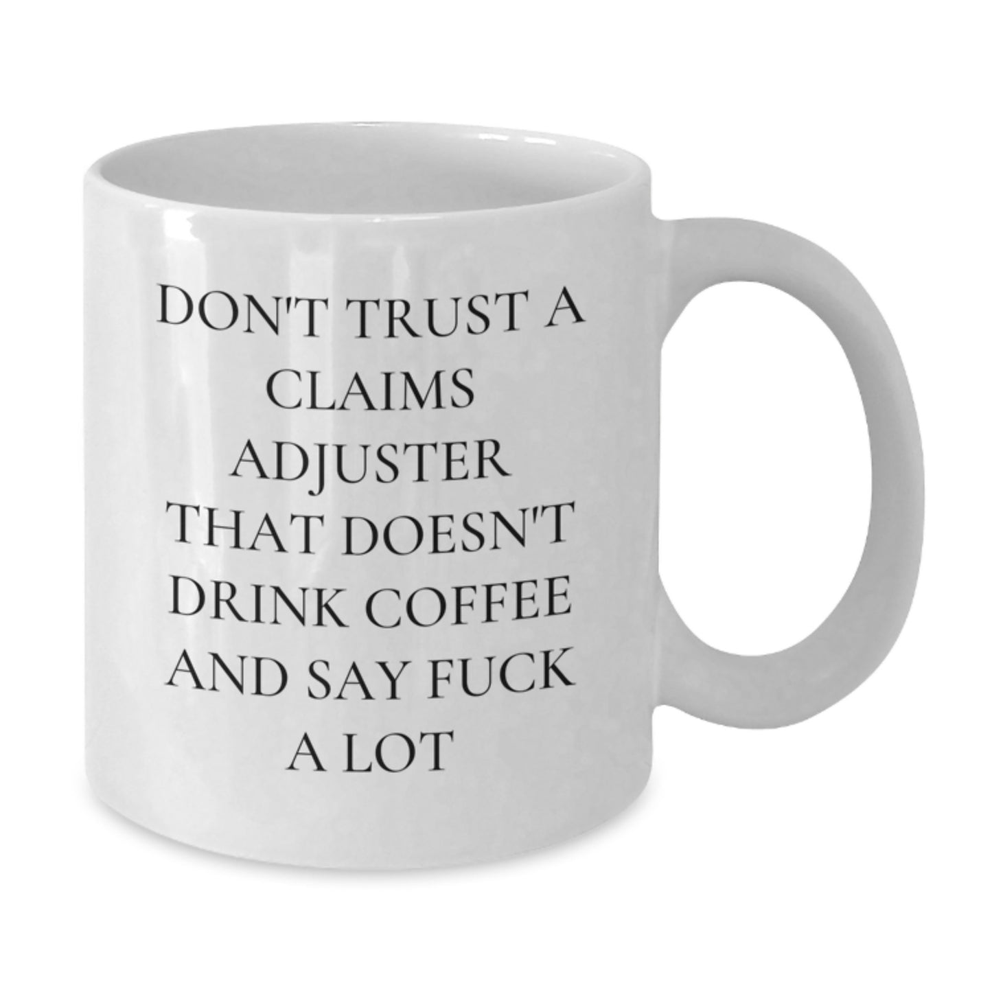 Funny Claims Adjuster Gifts from Friends for Birthday, White Coffee Mug, Don't Trust A Claims Adjuster That Doesn't Drink Coffee And Say F--k A Lot - Additional
