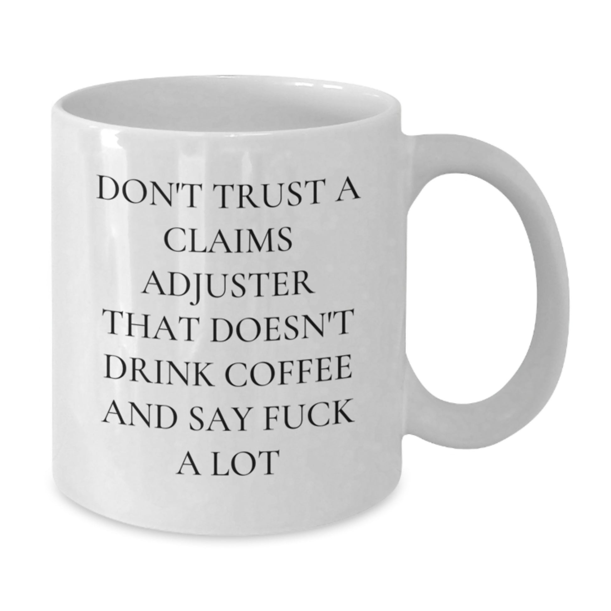 Funny Claims Adjuster Gifts from Friends for Birthday, White Coffee Mug, Don't Trust A Claims Adjuster That Doesn't Drink Coffee And Say F--k A Lot - Additional