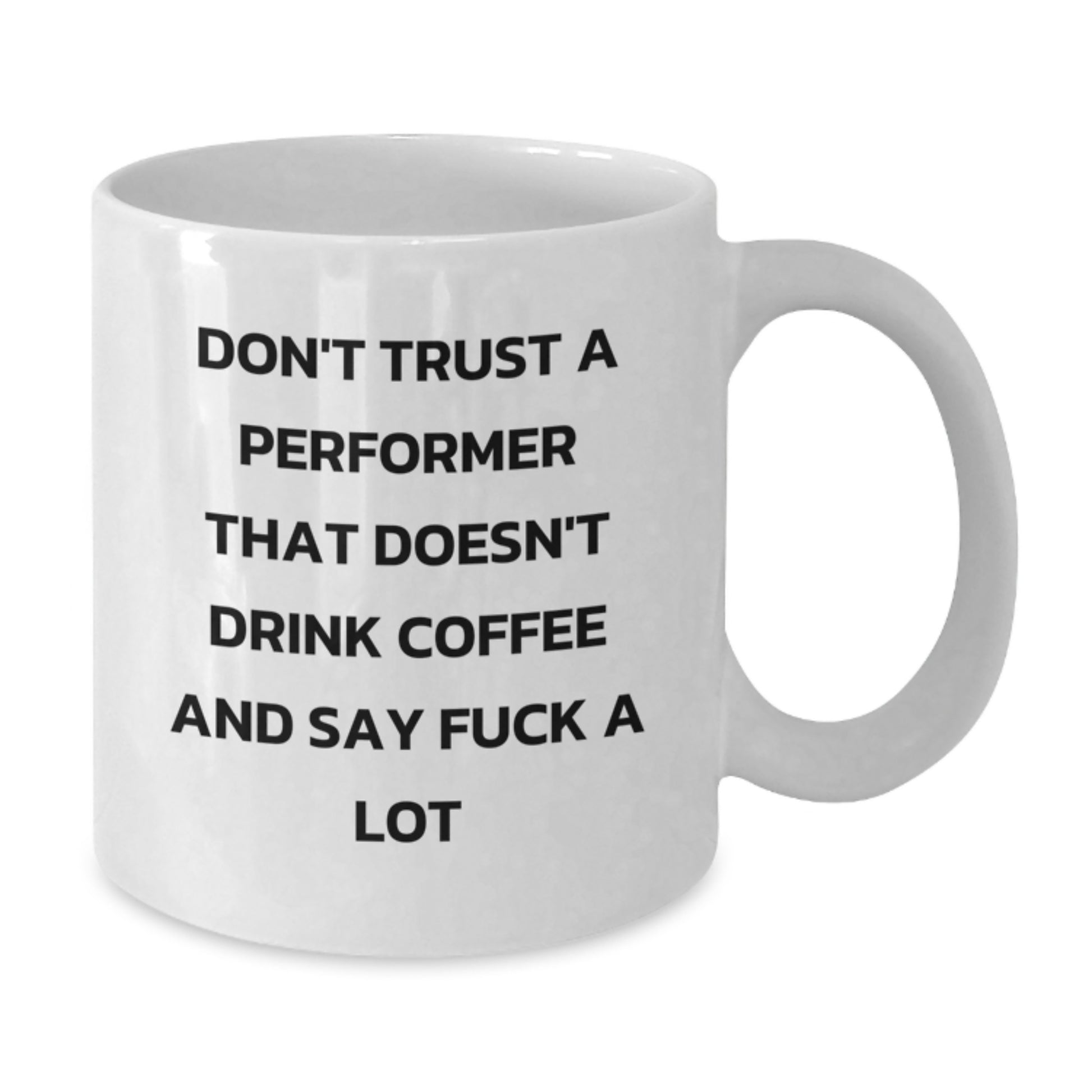 Funny Gifts from Friends for Performer Men - White Coffee Mug - Don't Trust A Performer That Doesn't Drink Coffee And Say F--k A Lot, Graduation Unique Gifts - Additional