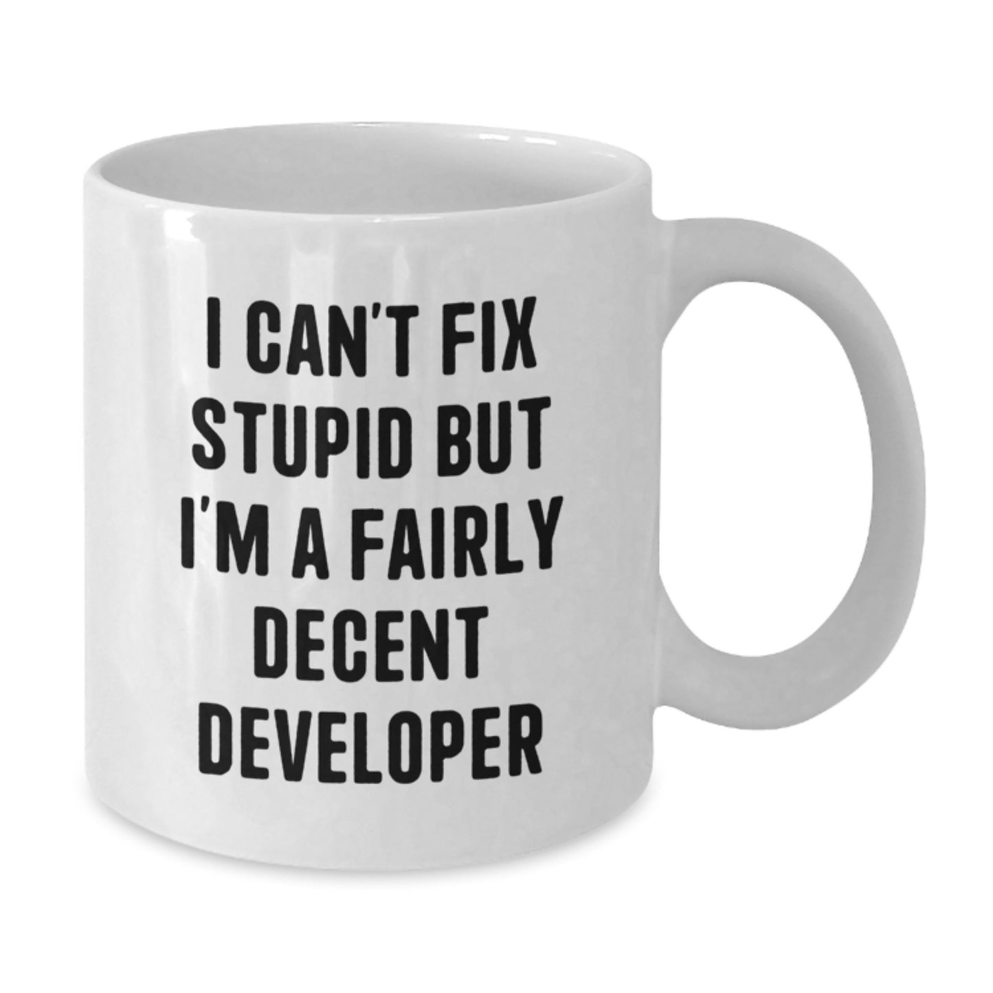 Funny Developer Gifts from Men to Women Valentine's Unique White Coffee Mugs - 'I Can't Fix Stupid But I'm A Fairly Decent Developer' - Additional