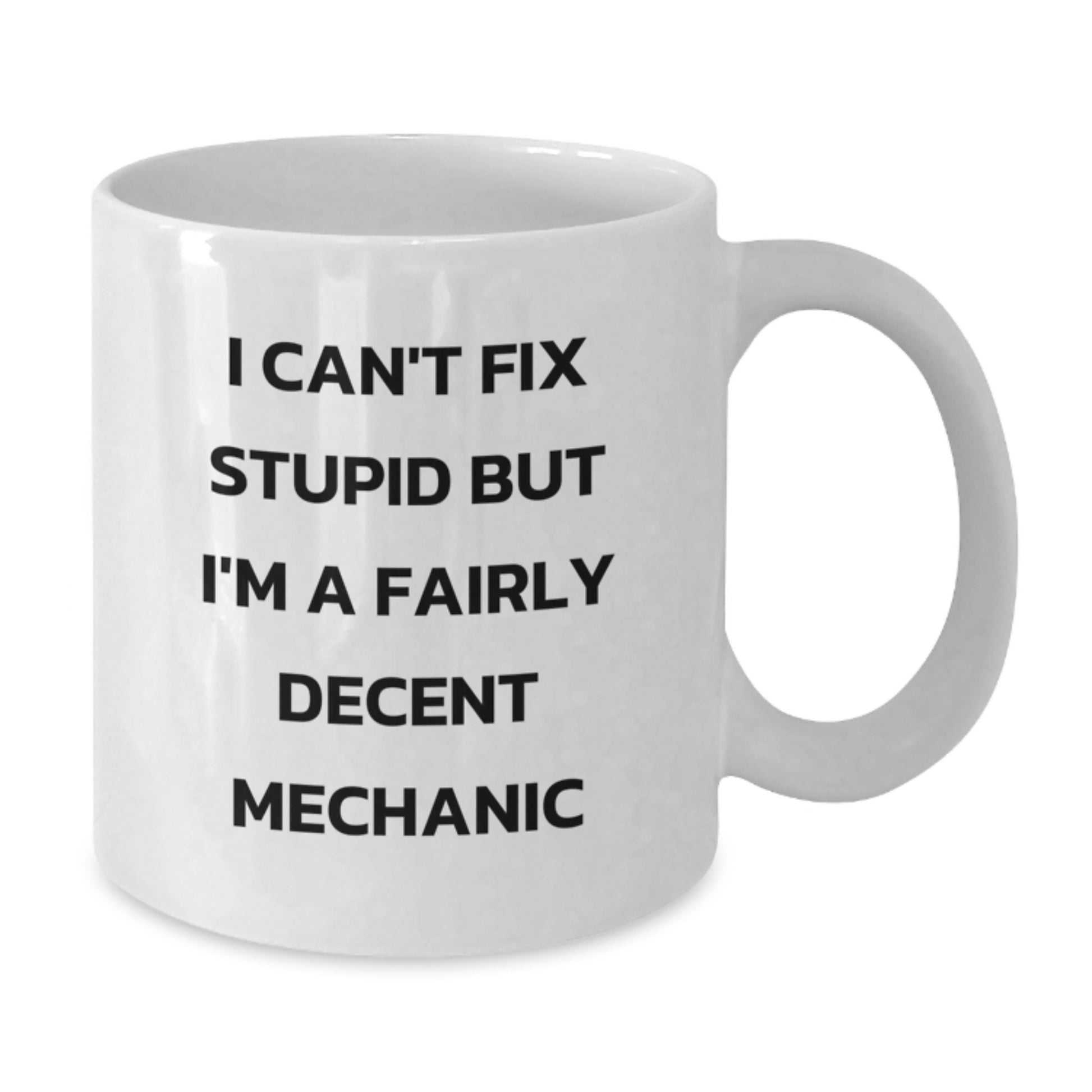 Funny Mechanic Gifts for Men, White Coffee Mug | 'I Can't Fix Stupid But I'm A Fairly Decent Mechanic' Quote, Graduation Unique - Additional