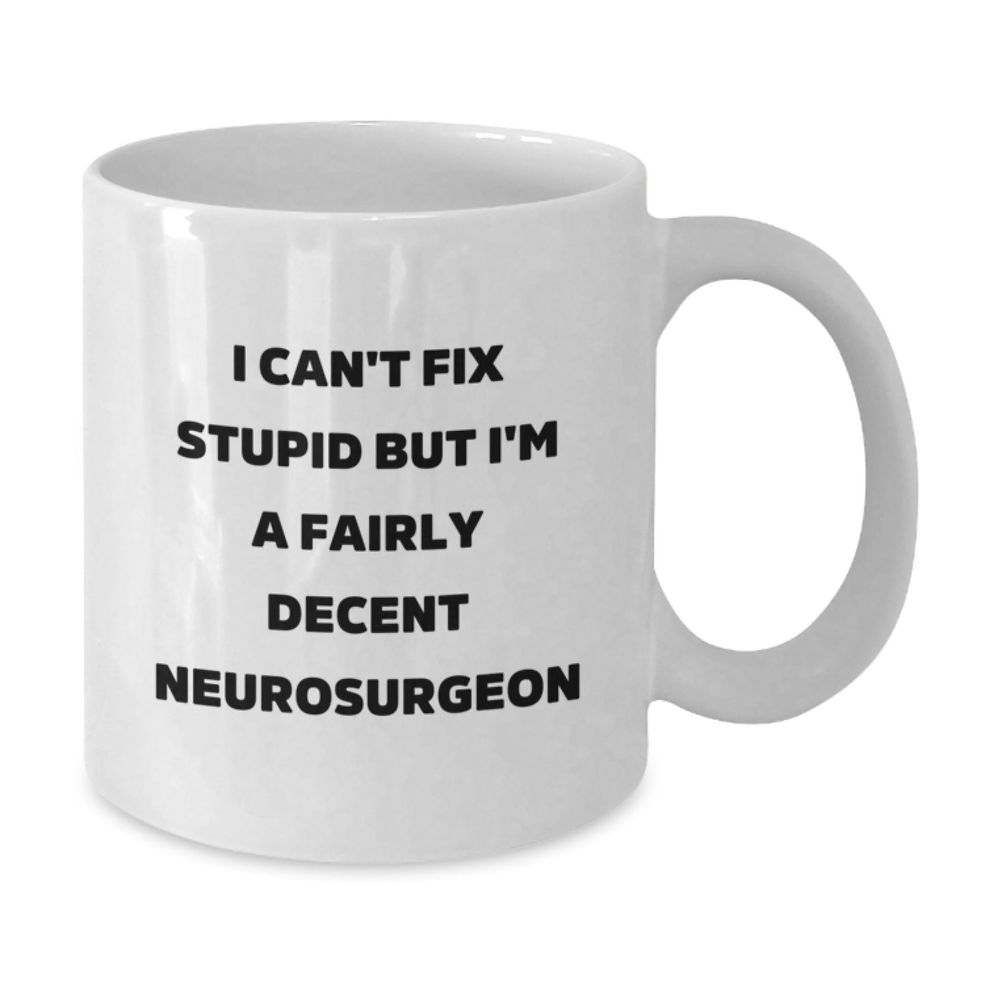 Funny Neurosurgeon Gift for Him - White Coffee Mug - I'm A Fairly Decent Neurosurgeon - Birthday Unique Gifts from Friends - Additional