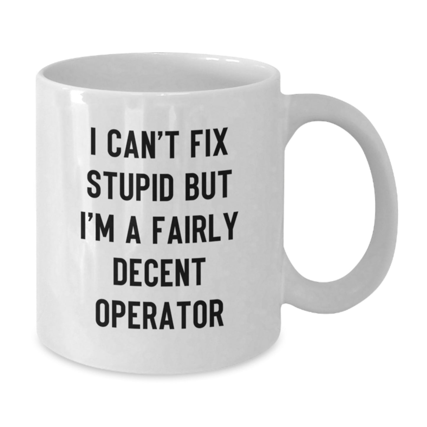 Funny Operator Gifts for Him - White Coffee Mug - Inspirational Quote - 'I'm A Fairly Decent Operator' - Graduation Unique Gifts from Men to Operator Friends - Additional