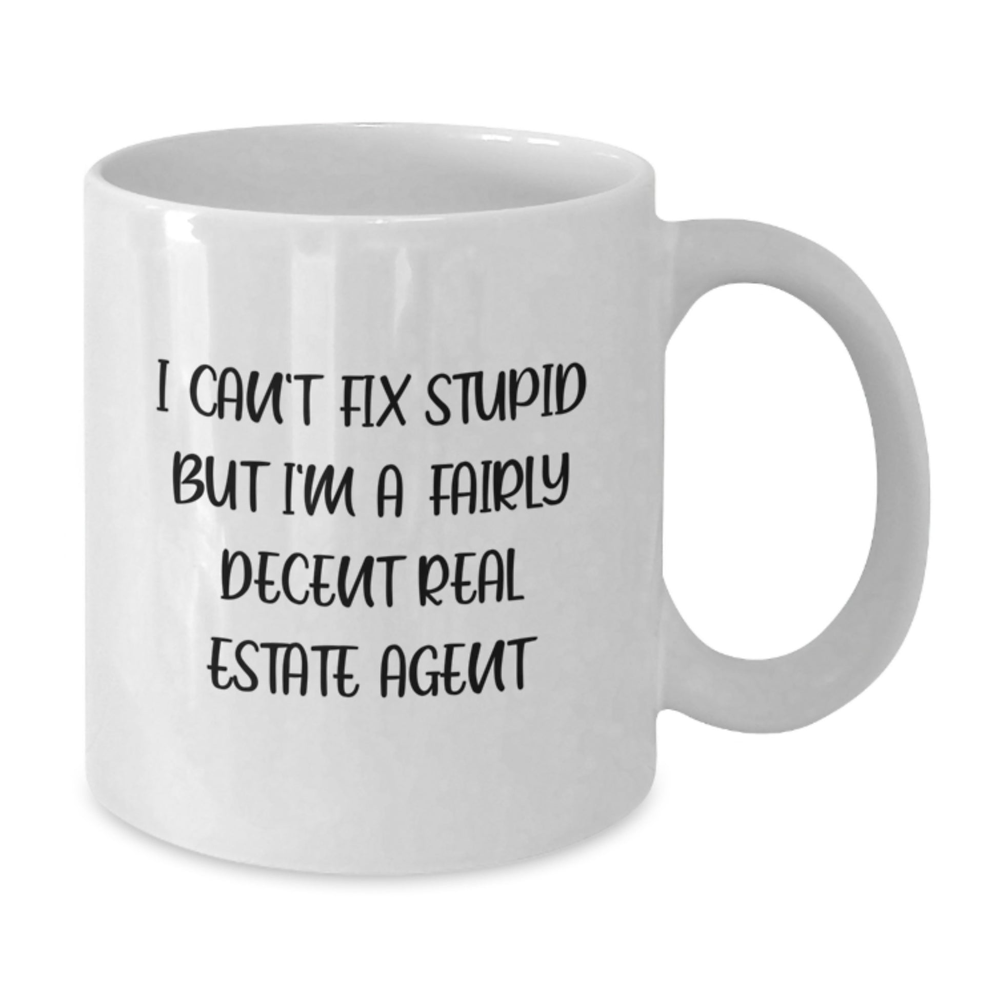 Funny Real Estate Agent Gifts for Men, Unique White Coffee Mug for Graduation, 'I Can't Fix Stupid But I'm A Fairly Decent Real Estate Agent' Gift from Men - Additional