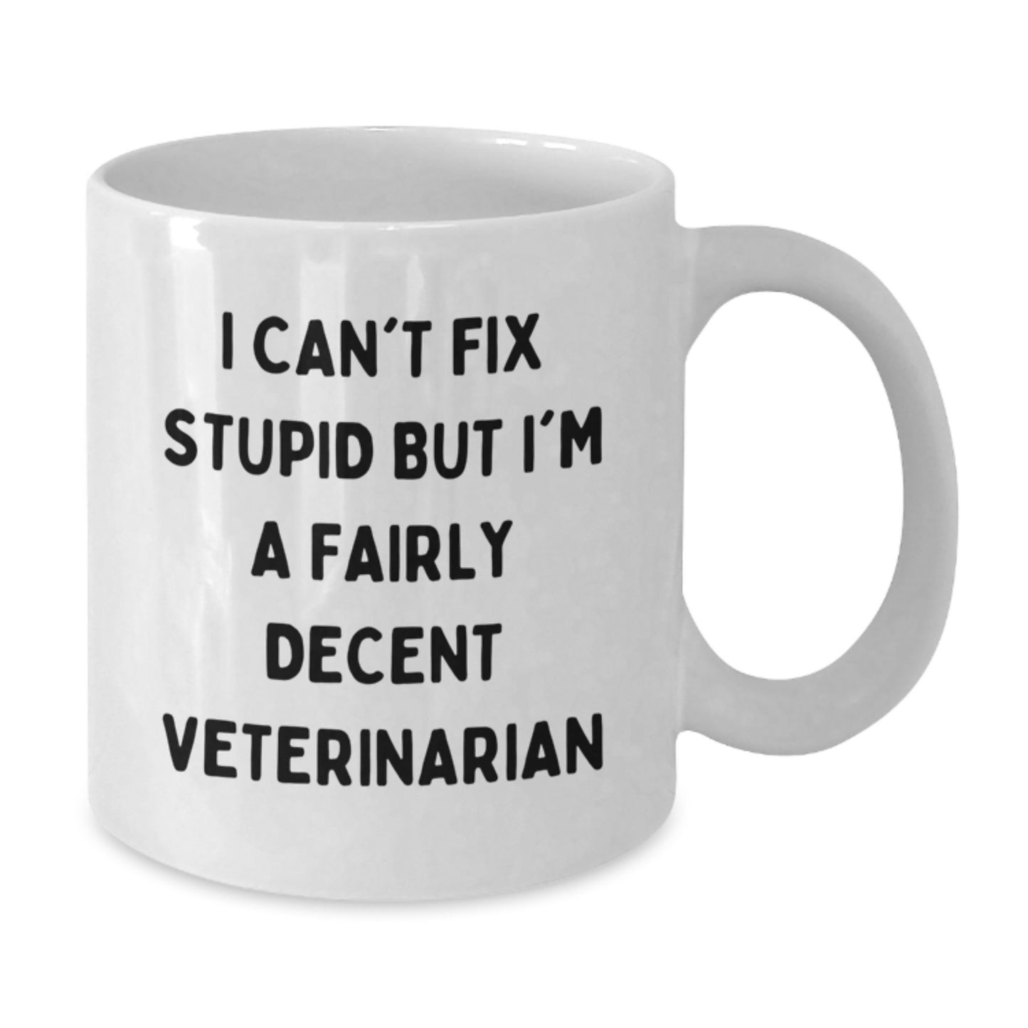Veterinarian Humor Gifts from Friends - White Coffee Mug for Birthday Celebrations, Funny Quote 'I Can't Fix Stupid But I'm A Fairly Decent Veterinarian' - Additional