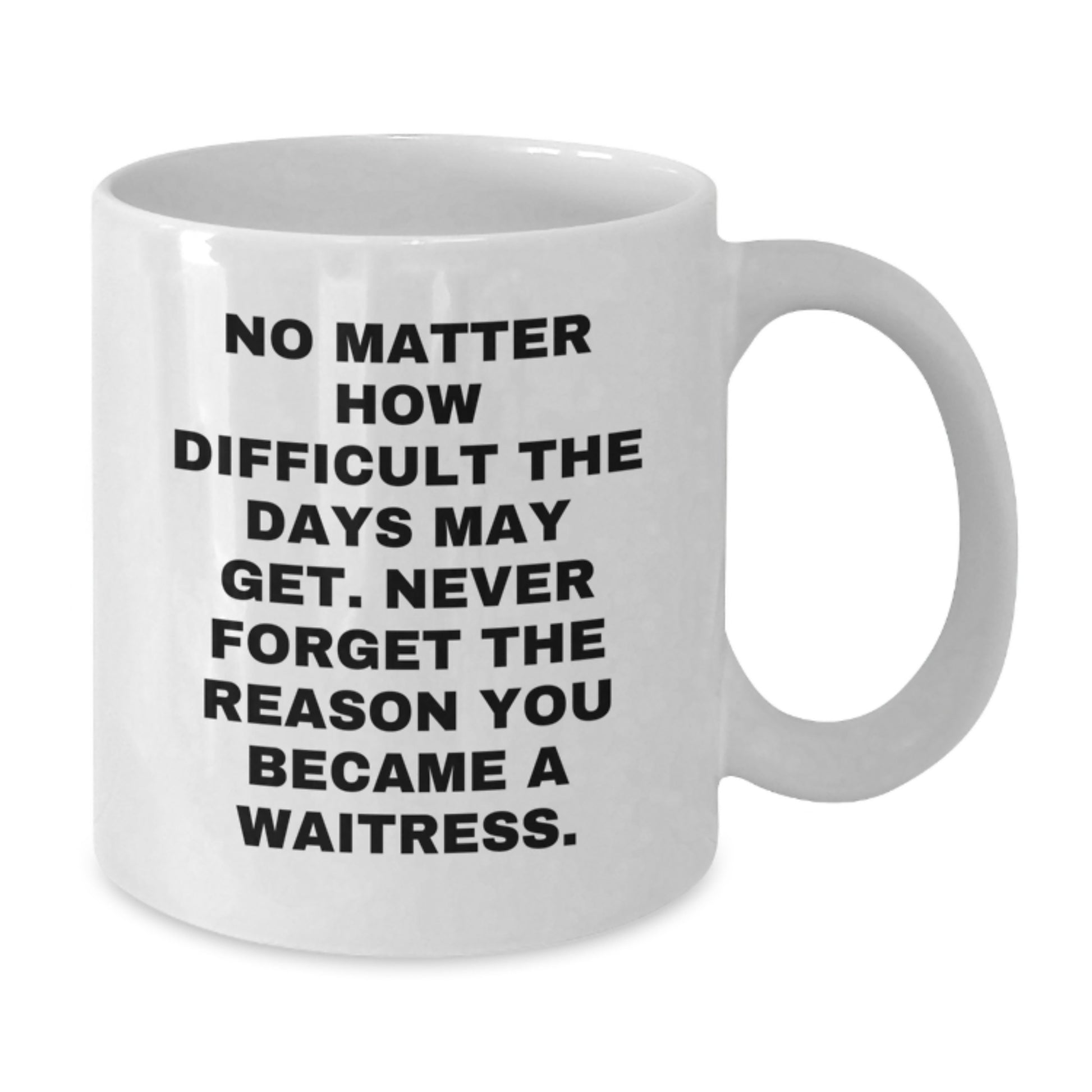 Funny Waitress Gifts from Friends for Waitress - White Coffee Mug, Inspirational Quote, Graduation Unique Gifts - Additional