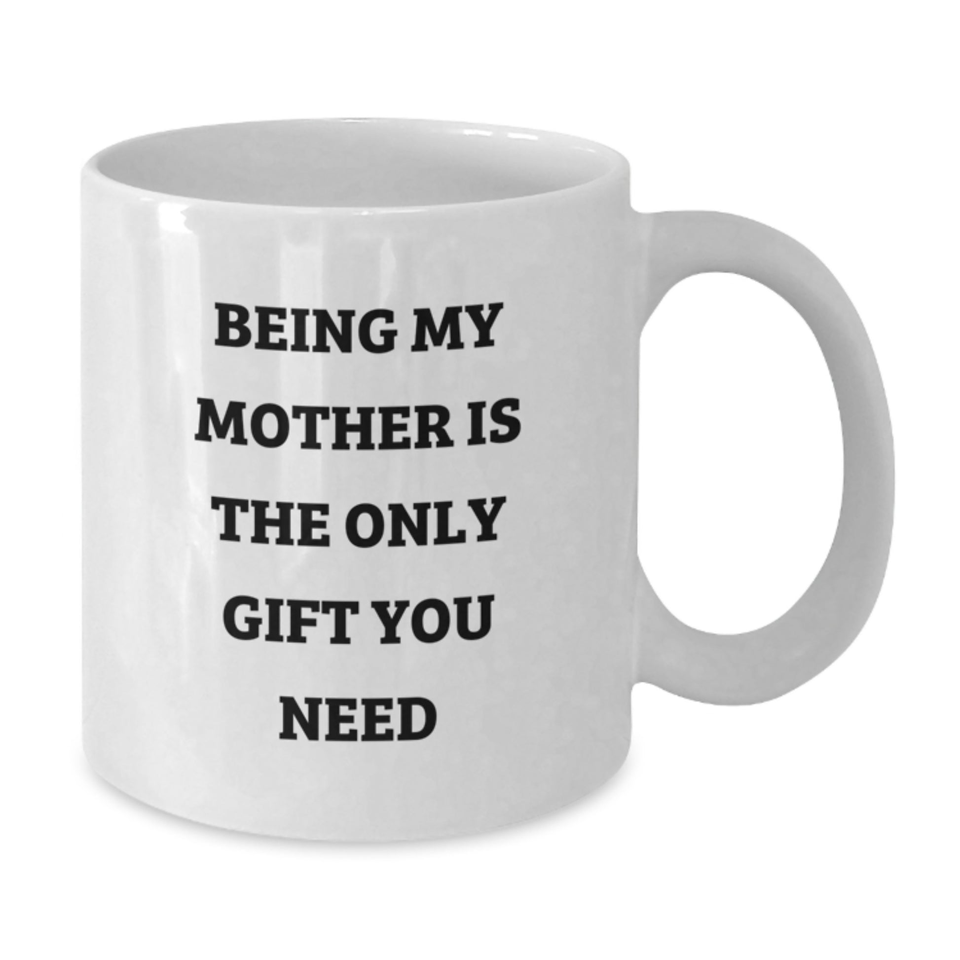 Funny Mother Gifts from Family, White Coffee Mugs for Mom Graduation Unique, Being My Mom Is The Only Gift You Need - Additional