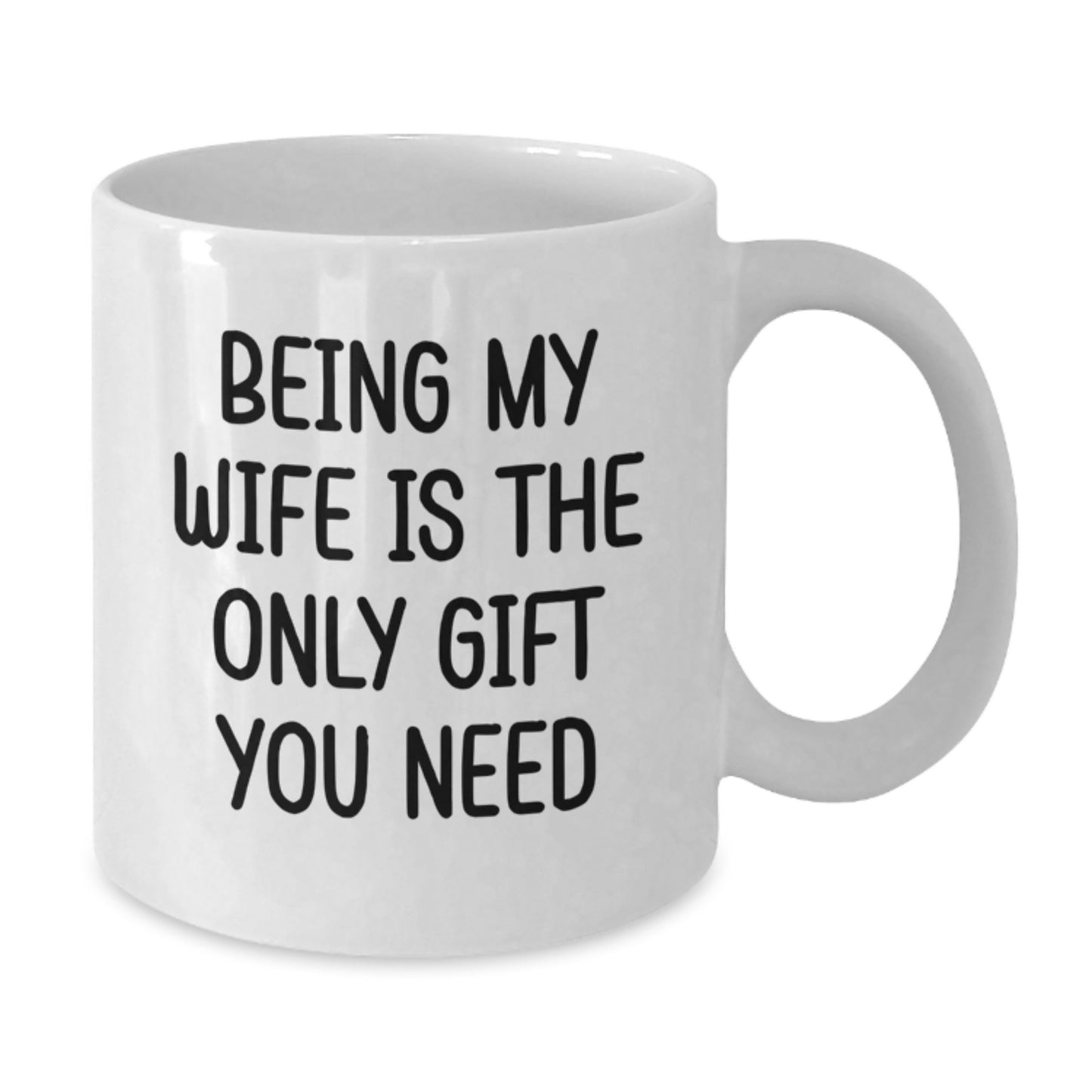 Funny Wife Gifts from Men, Being My Wife Is The Only Gift You Need White Coffee Mug for Birthday, Funny White Coffee Mug - Additional