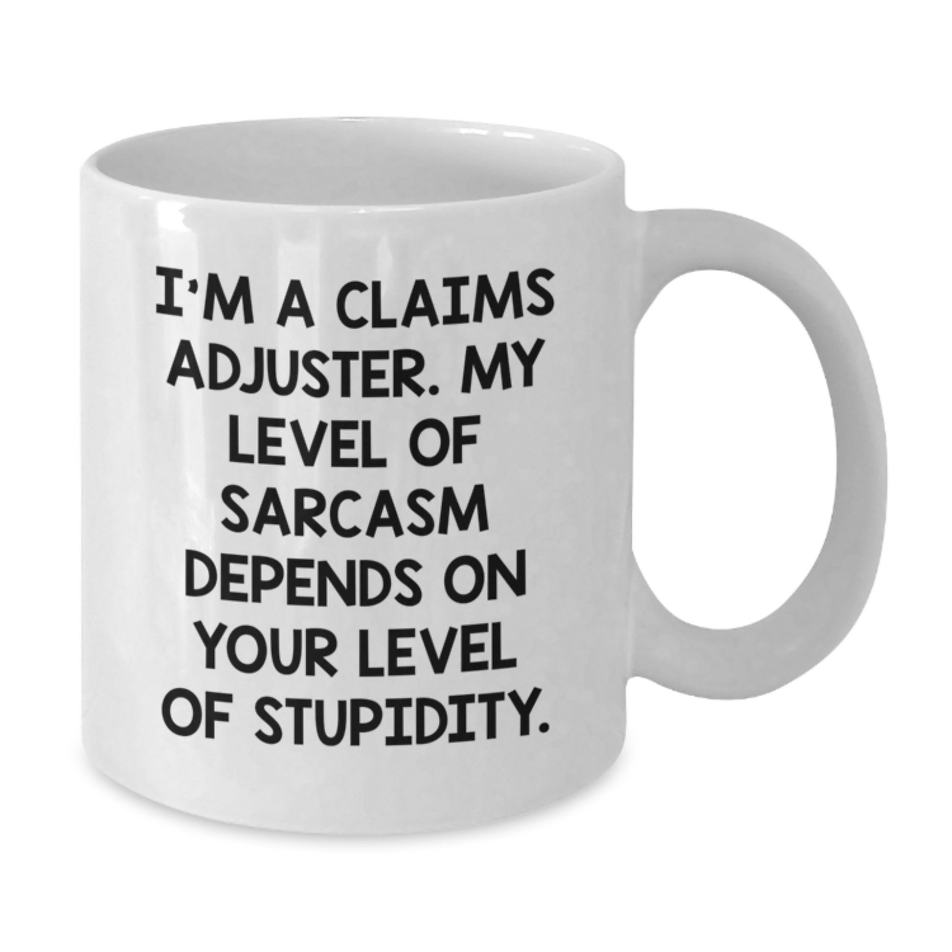 Funny Claims Adjuster Gifts from Friends - White Coffee Mug for Graduation Unique Gifts - 'I'm A Claims Adjuster My Level Of Sarcasm Depends On Your Level Of Stupidity' Mugs for Claims Adjuster Men - Additional