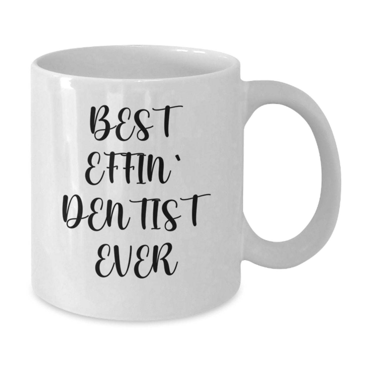 Funny Dentist Gifts from Friends and Family, White Coffee Mug Best Effin' Dentist Ever, Perfect for Graduation Unique - Additional