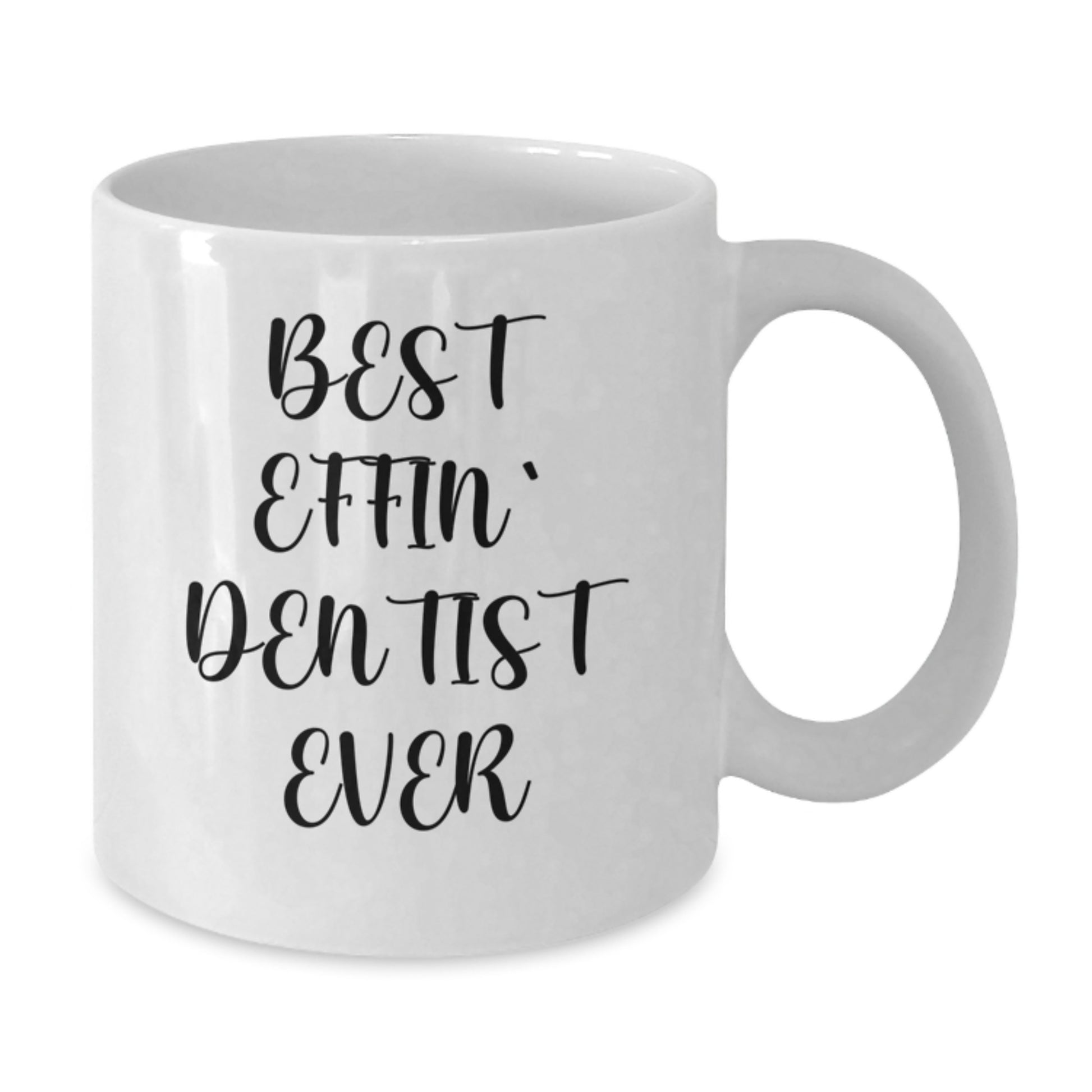 Funny Dentist Gifts from Friends and Family, White Coffee Mug Best Effin' Dentist Ever, Perfect for Graduation Unique - Additional