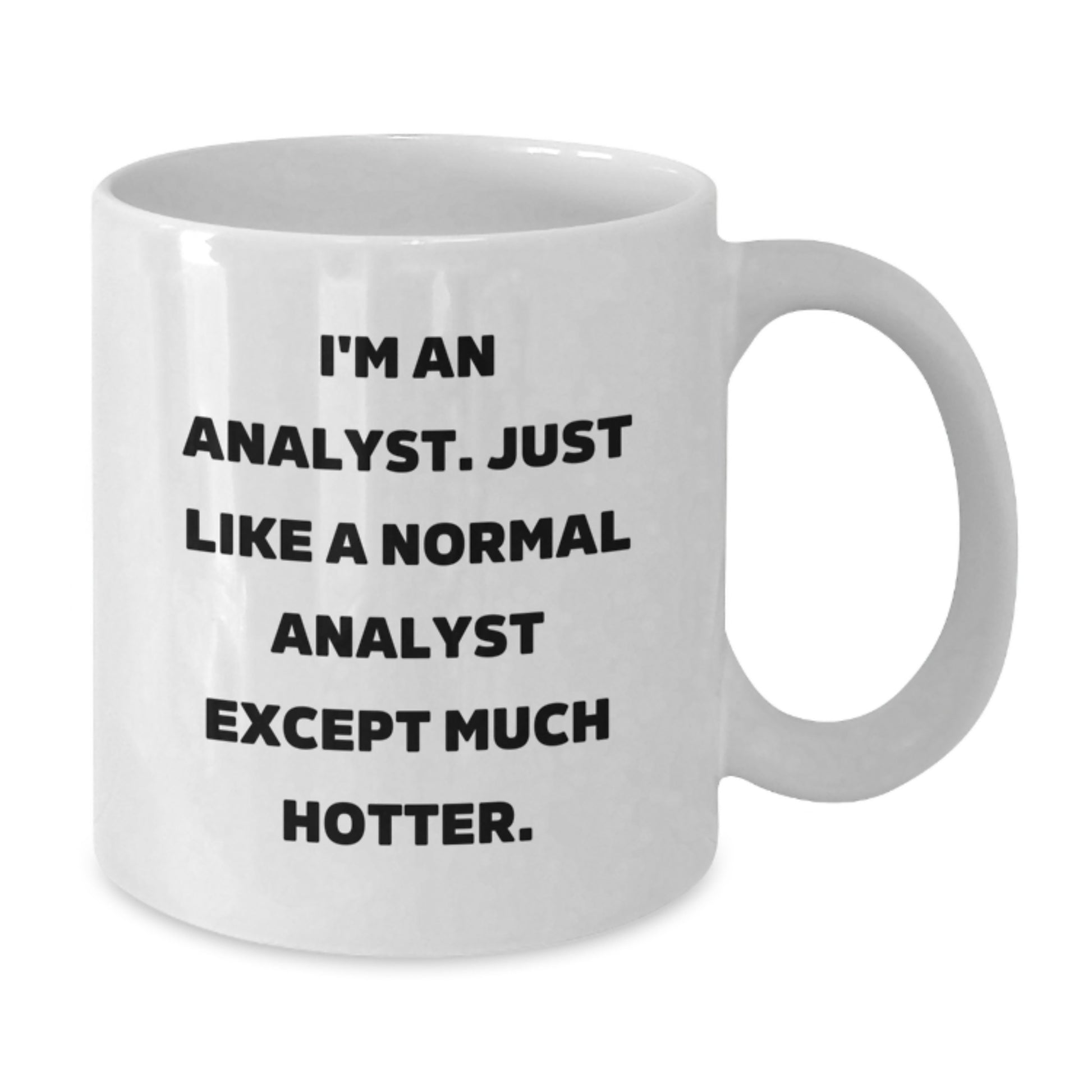Funny Analyst Gifts for Men, White Coffee Mug, I'm An Analyst, Just Like A Normal Analyst Except Much Hotter, Father's Day Unique Gifts from Friends, Family - Additional