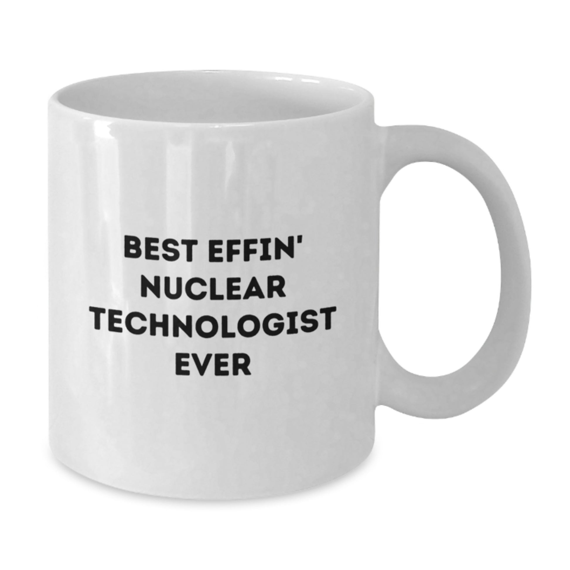 Funny Nuclear Technologist Gifts for Him - Best Effin' White Coffee Mug for Graduation Unique Gifts from Friends - Additional