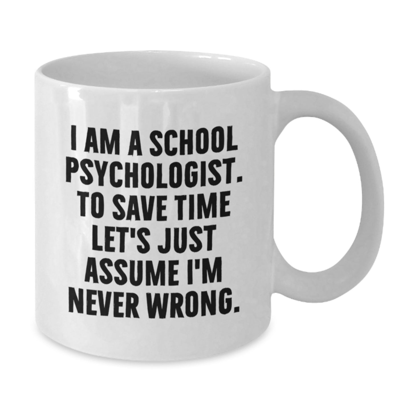 Funny School Psychologist Gifts from Friends for School Psychologist, White Coffee Mug, Graduation Unique Ideas, I'm Never Wrong Mug - Additional