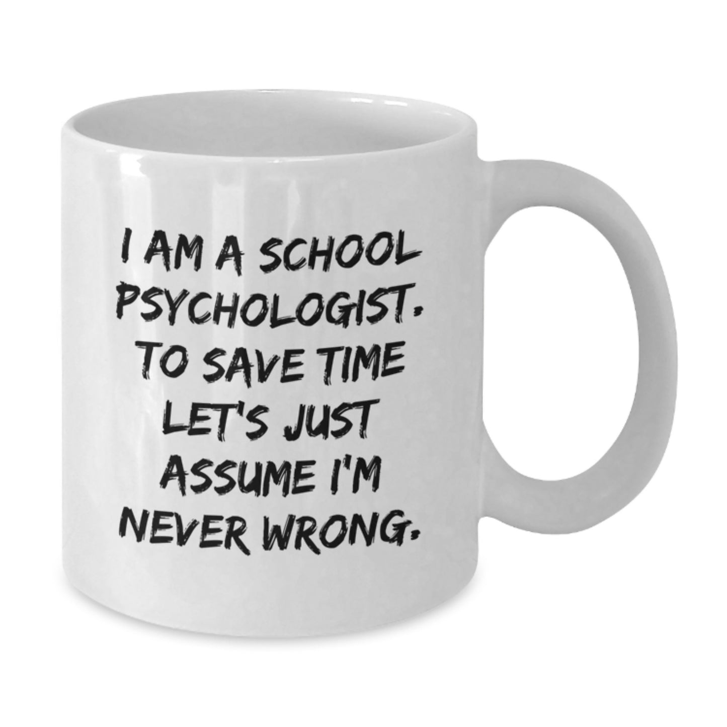 Funny School Psychologist Gifts from Friends for Men Women Coworkers Family - I'm Never Wrong White Coffee Mug - Additional
