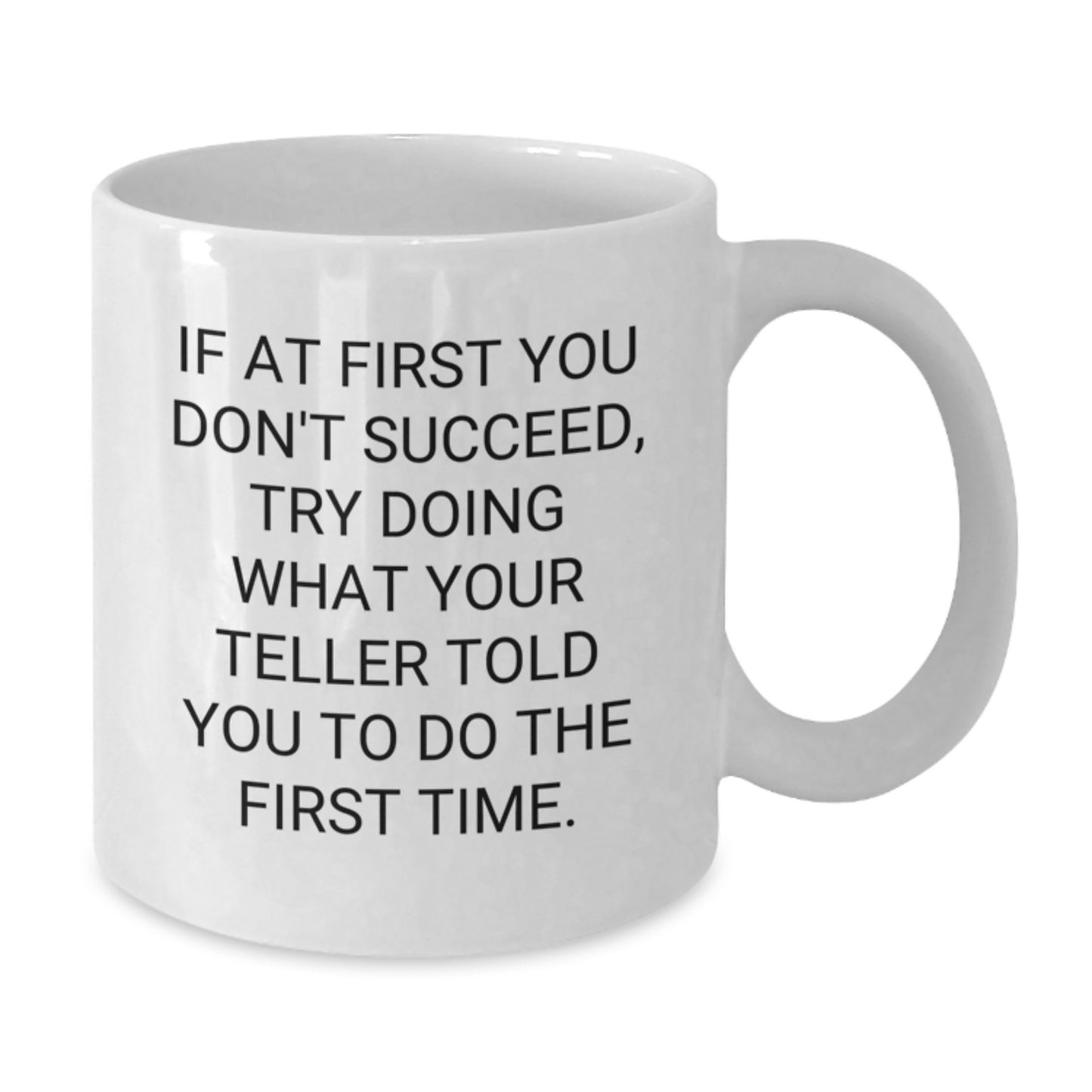 Funny Teller Gifts for Men, Birthday Unique White Coffee Mug, If At First You Don't Succeed Try Doing What Your Teller Told You To Do The First Time Gifts from Friends - Additional