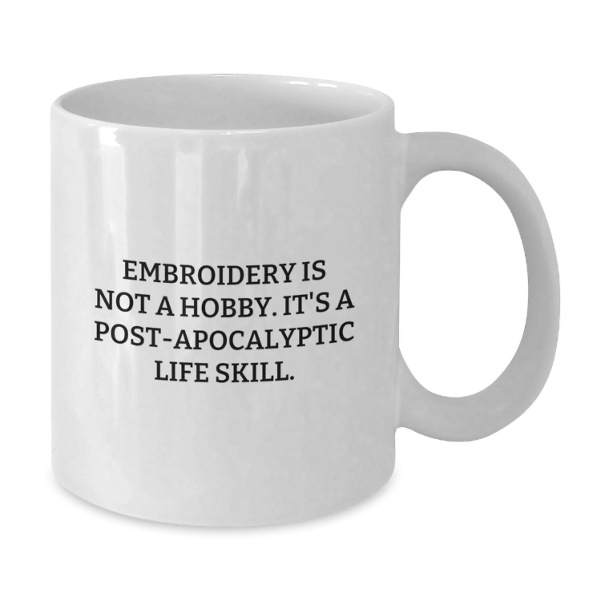 Funny Embroidery Gifts for Women, Unique White Coffee Mug, 'Embroidery Is Not A Hobby. It's A Post-apocalyptic Life Skill.', Christmas Unique Gifts from Family - Additional