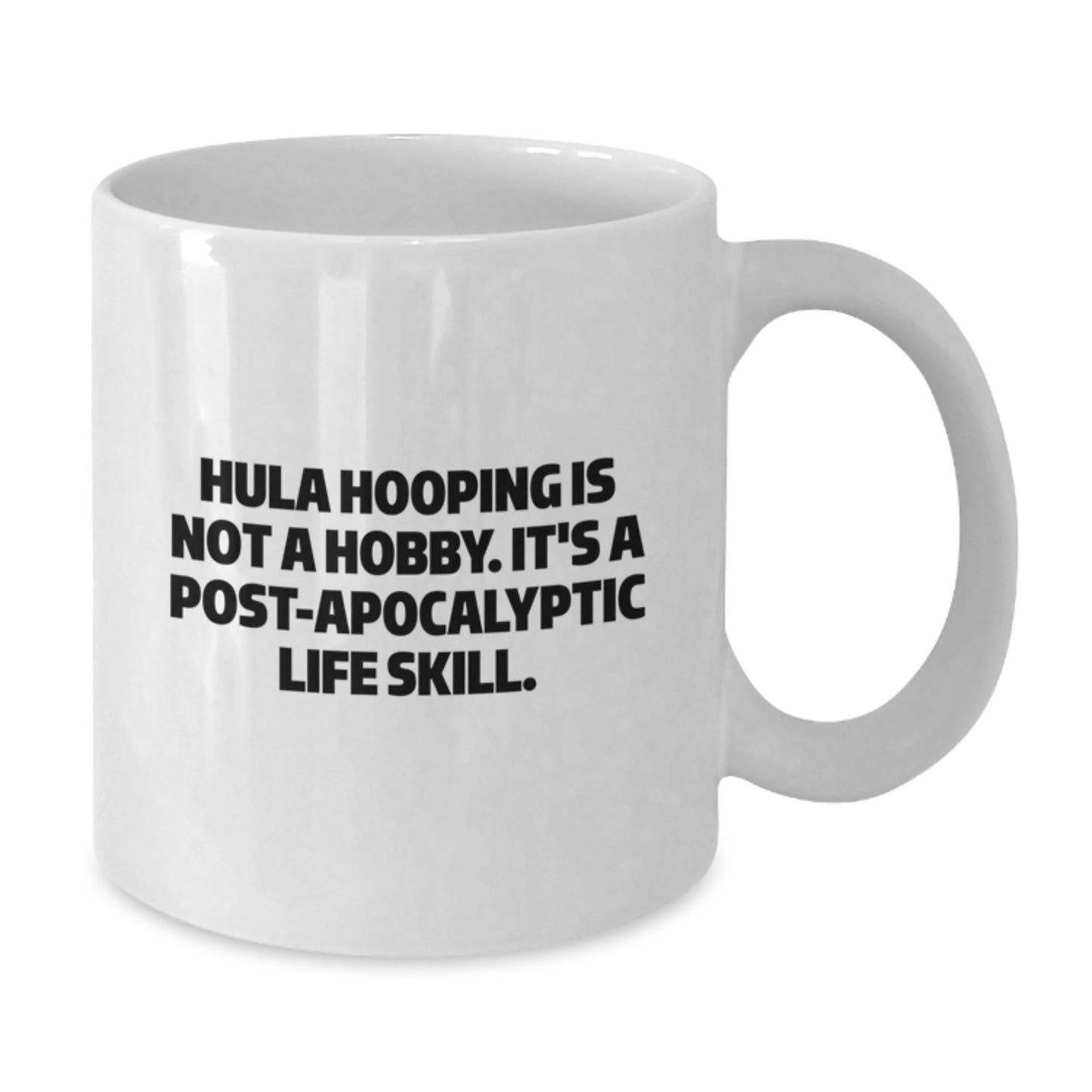 Hula Hooping Fun, White Coffee Mug, 'Hula Hooping Is Not A Hobby. It's A Post-apocalyptic Life Skill.' Funny Birthday Unique Gift from Friends - Additional