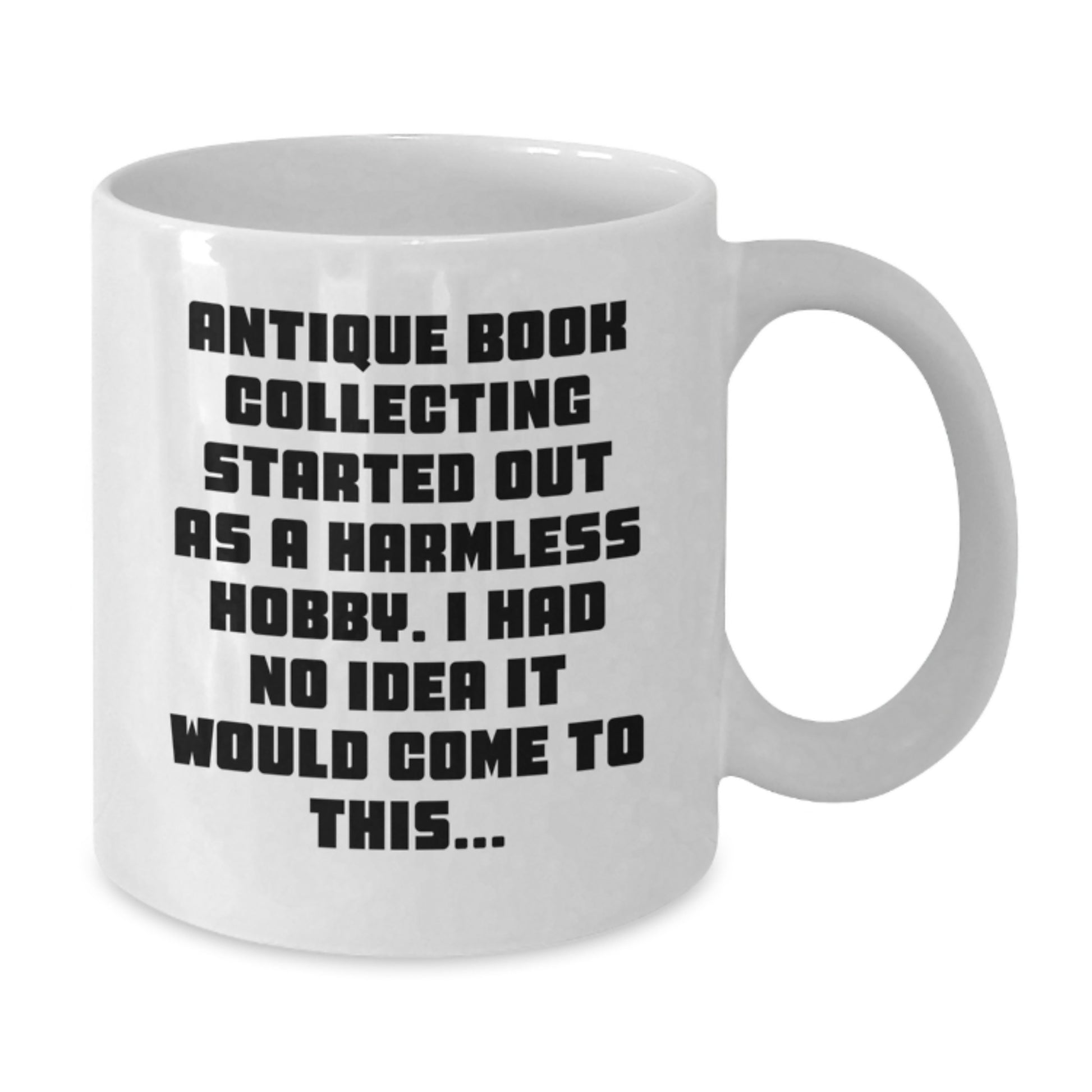 Antique Book Collecting Funny Quote Gifts from Men to Friends - White Coffee Mug for Book Lovers - Additional