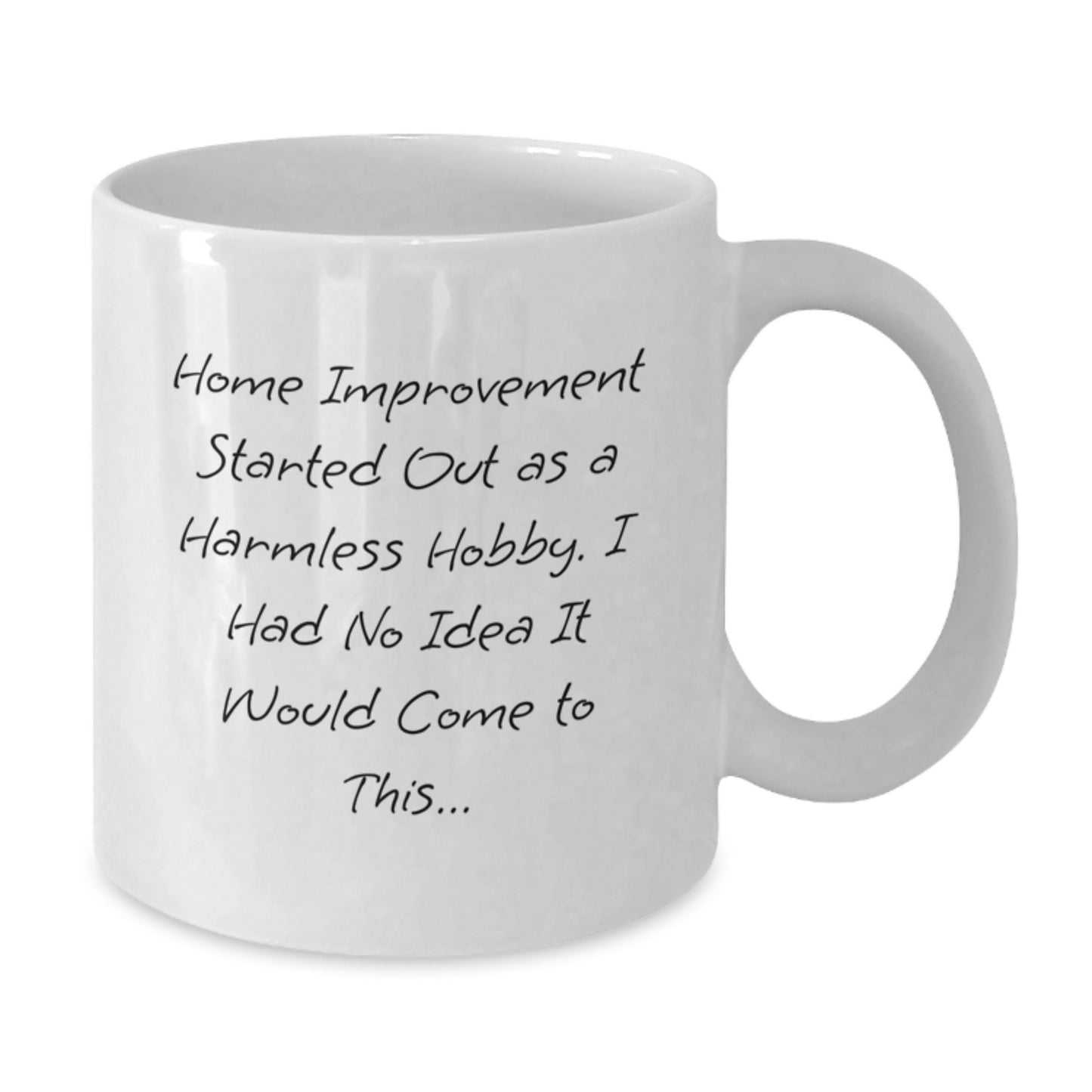 Home Improvement Funny Mugs for Friends, Christmas Unique Gifts, White Coffee Mug, 'Home Improvement Started Out As A Harmless Hobby...' - Additional