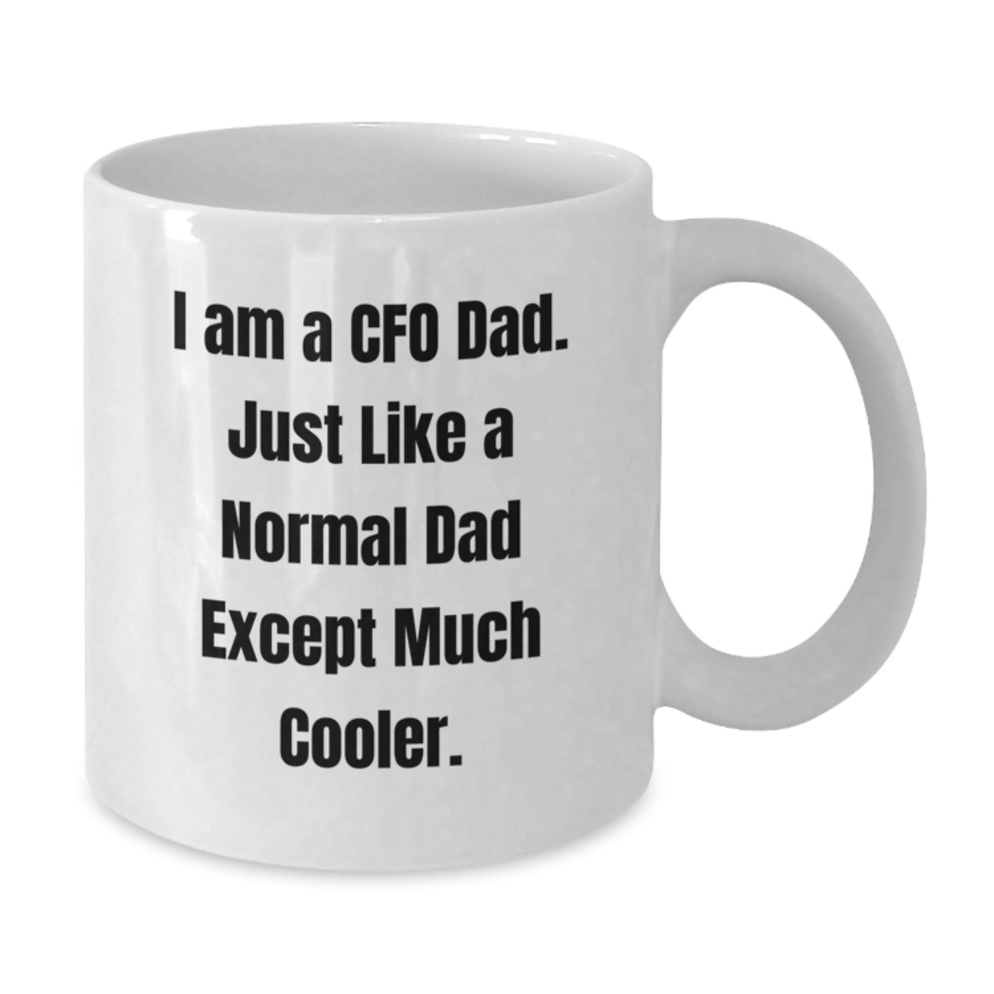 Funny CFO Gifts, White Coffee Mug for Dad, Birthday Unique Gifts from Family, 11oz or 15oz Ceramic Mug with I Am A Cfo Dad Quote - Additional