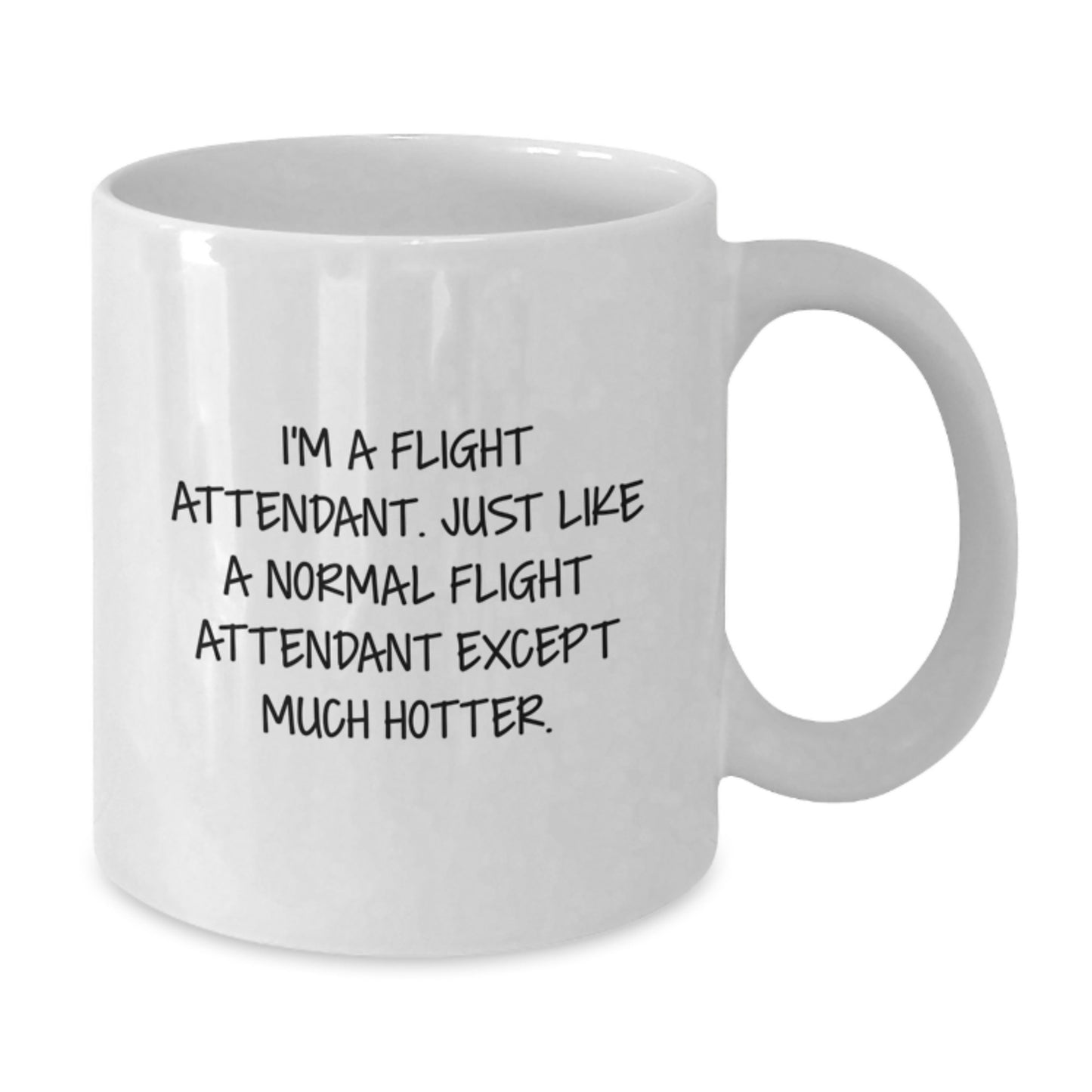 Funny Flight Attendant Gifts for Mom - White Coffee Mug Inspired by I'm A Flight Attendant, Just Like A Normal Flight Attendant Except Much Hotter. - Additional