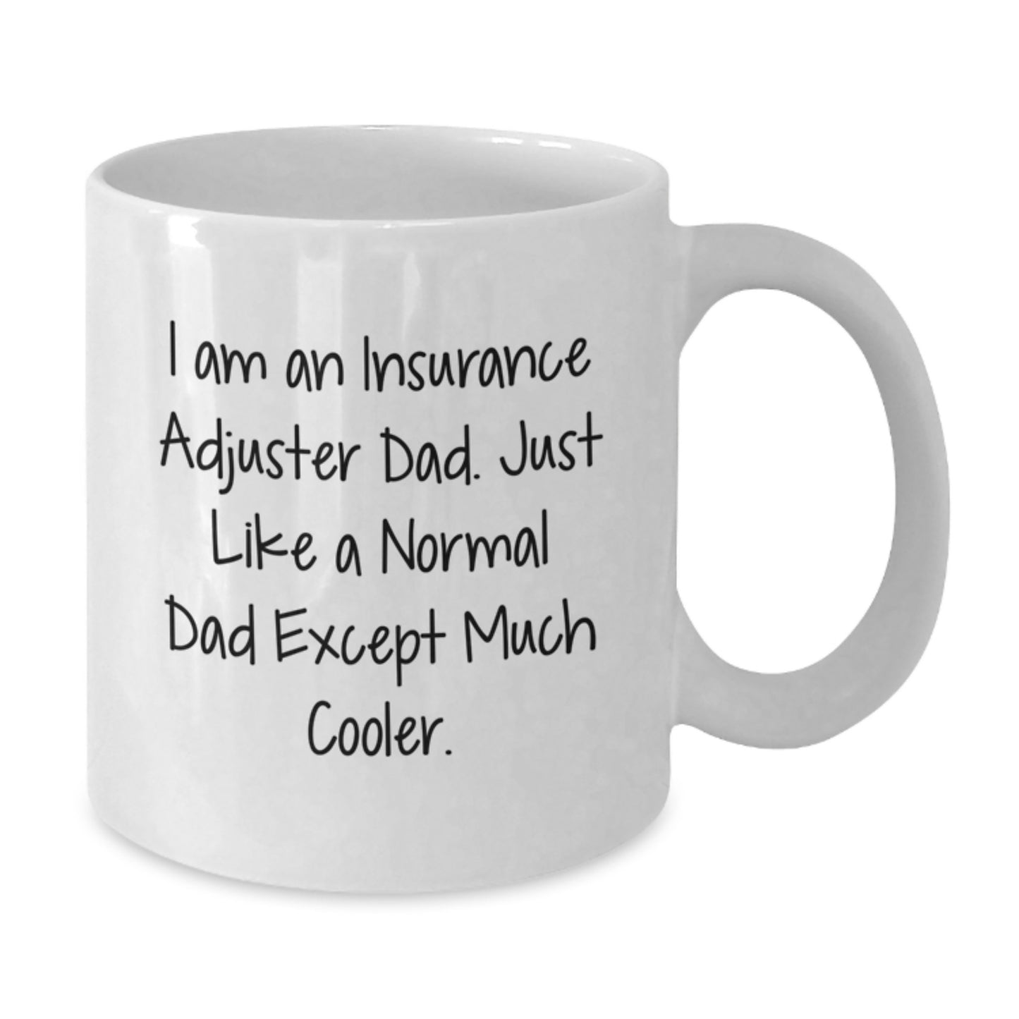 Insurance Adjuster Dad Gifts - White Coffee Mug - I'm An Insurance Adjuster Dad, Just Like A Normal Dad Except Much Cooler. - Valentine's Unique Gifts from Men to Family - Additional