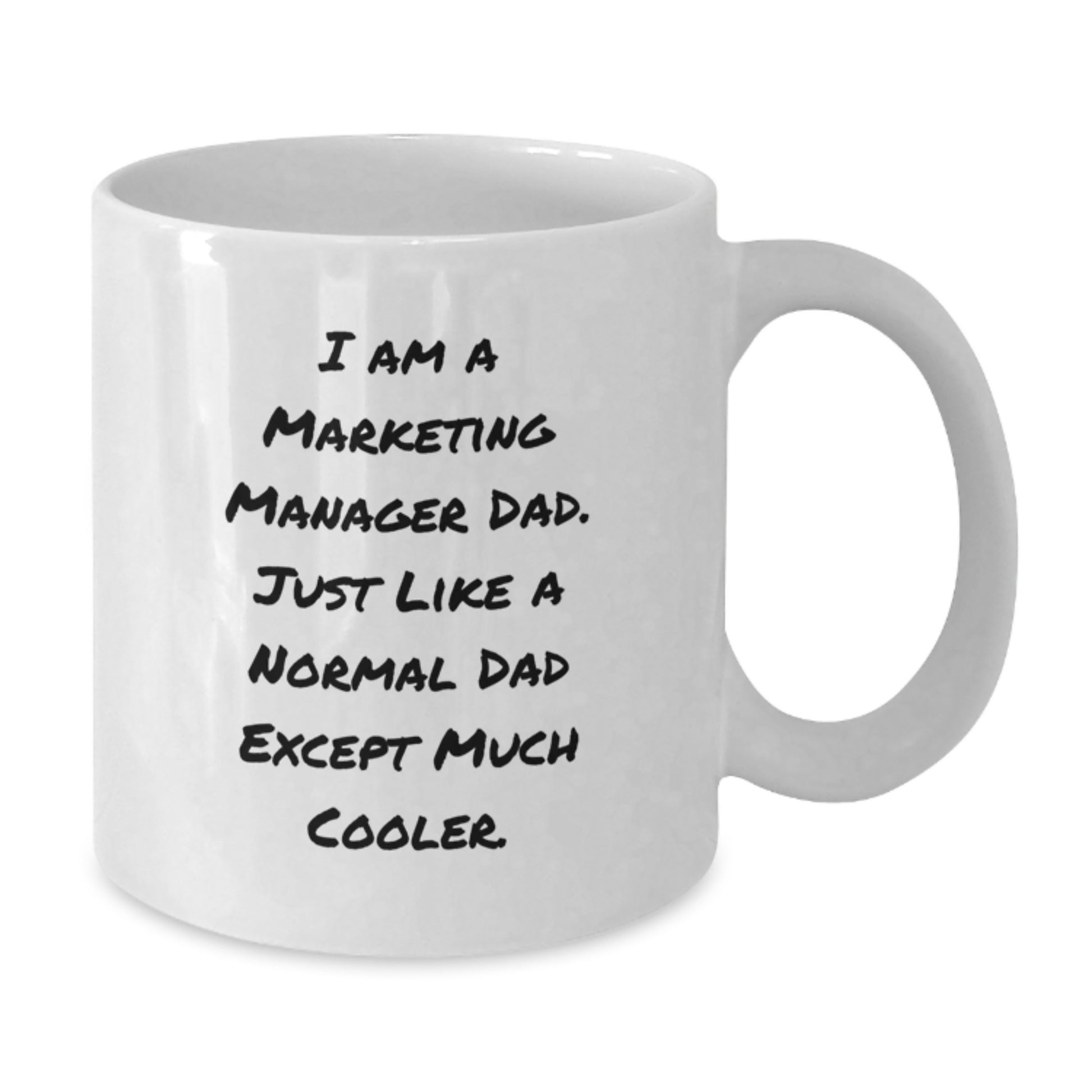 Funny Marketing Manager Dad Gifts, White Coffee Mug for Birthday, 'I Am A Marketing Manager Dad. Just Like A Normal Dad Except Much Cooler.' Funny Quote White Coffee Mug for Marketing Manager Man - Additional