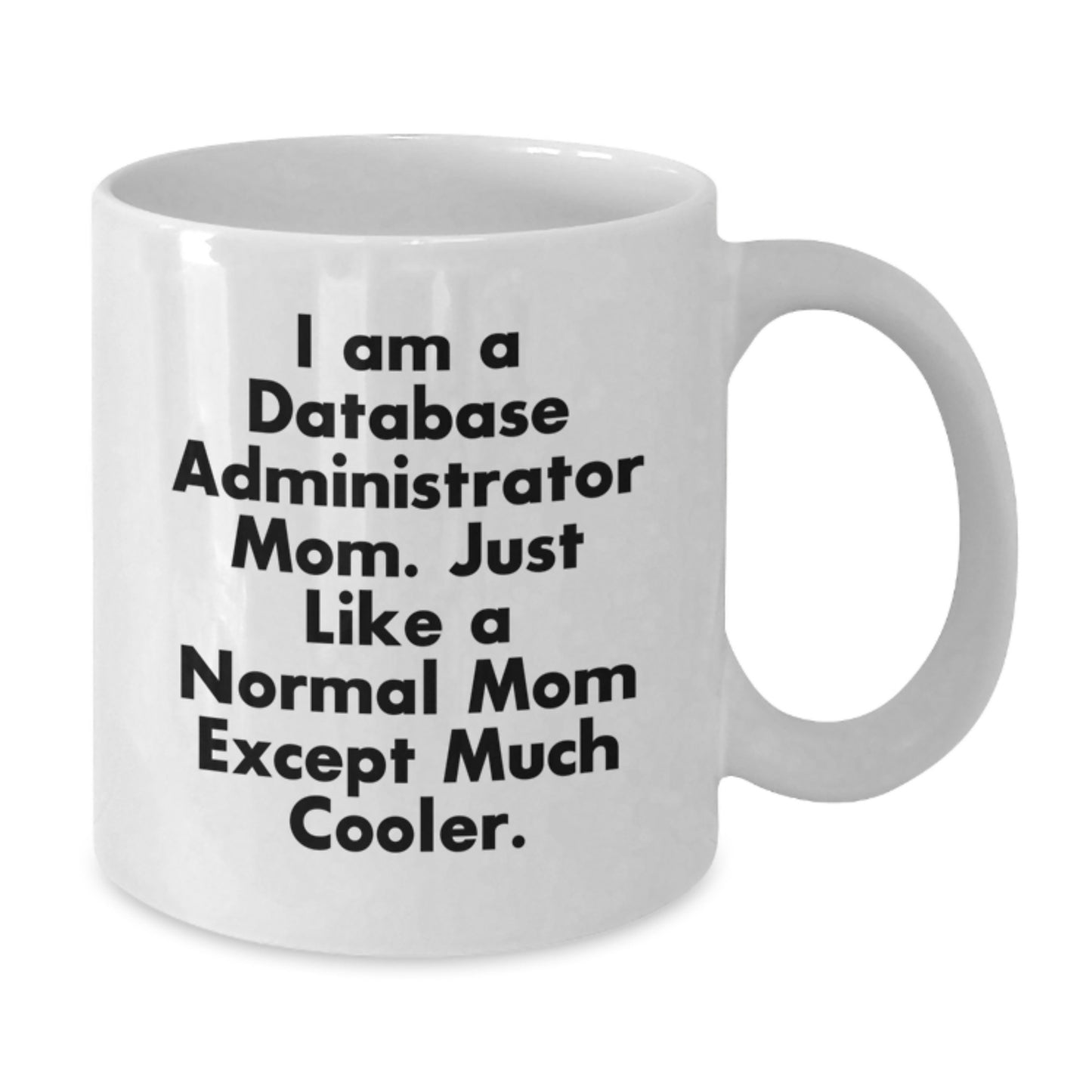 Funny Database Administrator Mom Gifts - Valentine's Unique Mug for Database Administrator Friends and Family - Additional