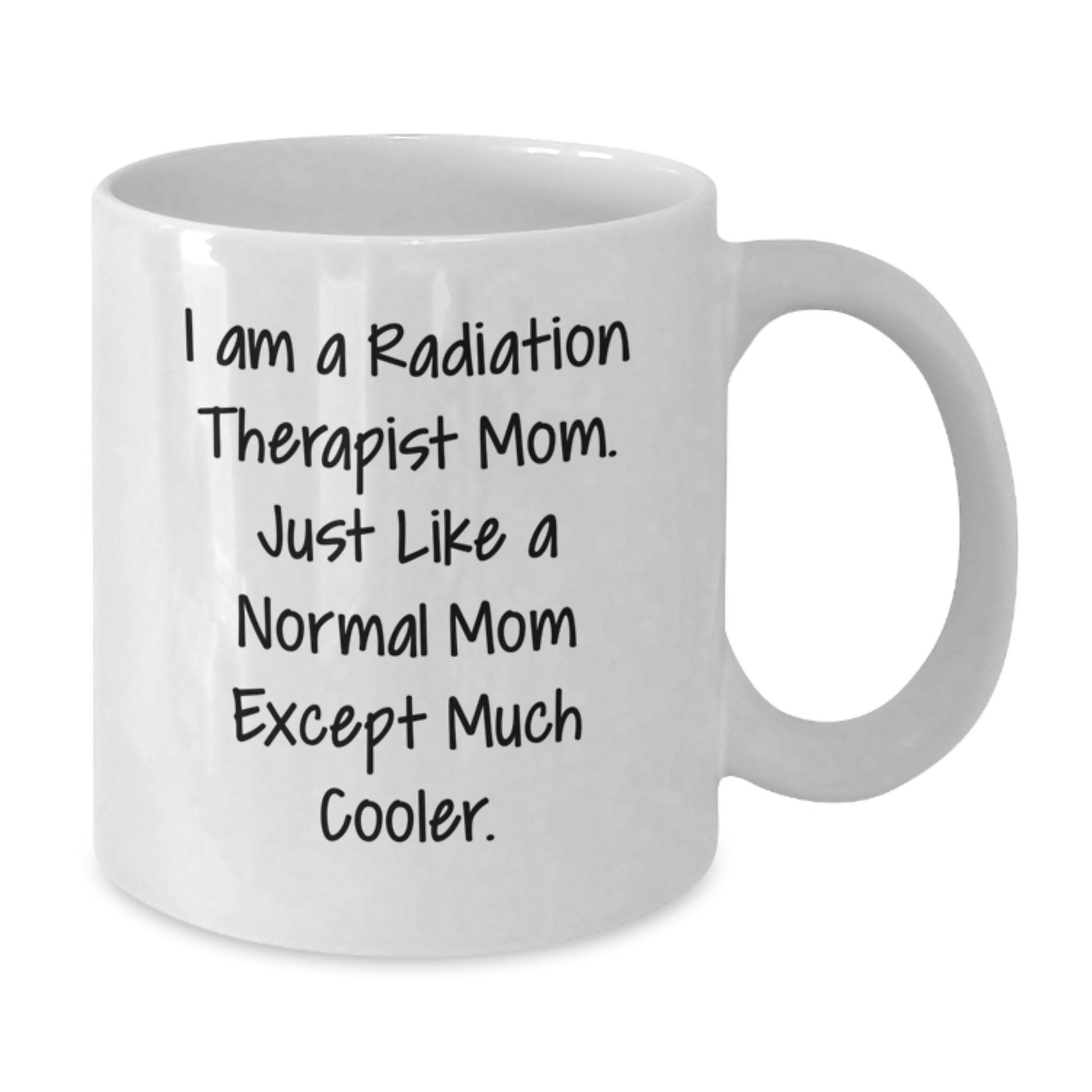 Funny Radiation Therapist Mom Gifts for Women - White Coffee Mug - Unique Christmas Unique Gifts from Family to Radiation Therapist - Additional