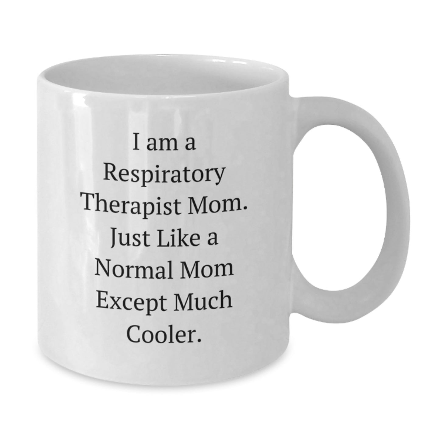 Funny Respiratory Therapist Gifts for Valentine's - White Coffee Mug - 'I Am A Respiratory Therapist Mom Except Much Cooler' by Family - Additional