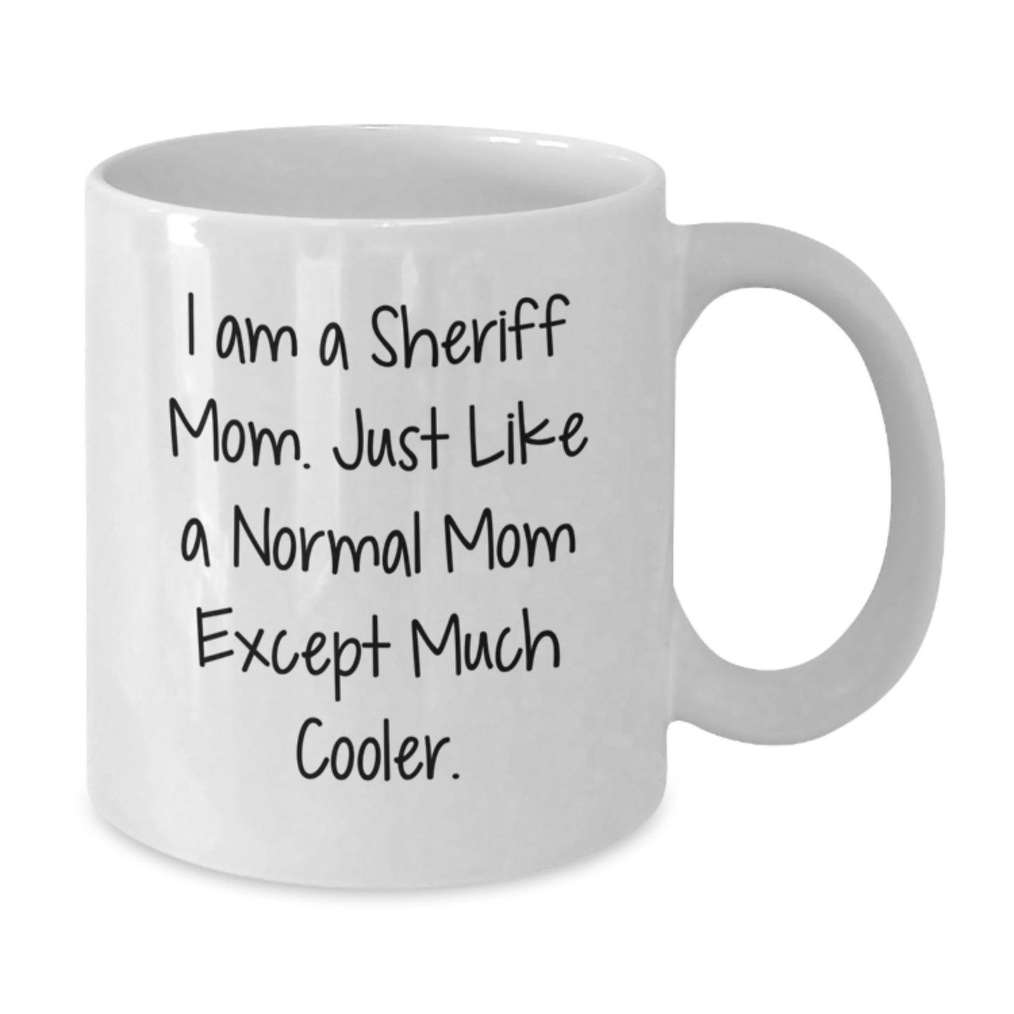 Funny Sheriff Mom Gifts for Men - White Coffee Mug, 11oz or 15oz Capacity, Ceramic, Microwave and Dishwasher Safe, Perfect Christmas Unique Gifts from Mom to Sheriff - Additional