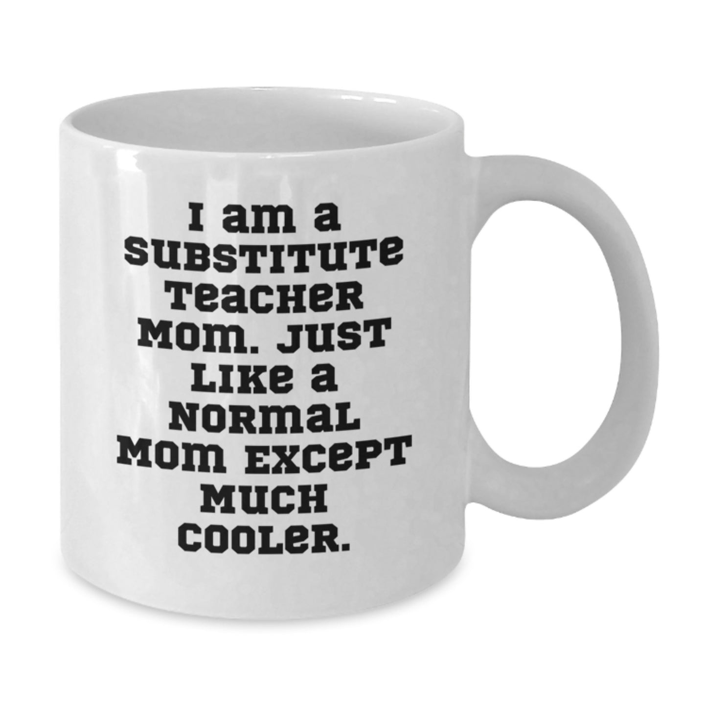 Funny Substitute Teacher Mom Gifts from Friends for Birthday Unique White Coffee Mugs, I 'm a Substitute Teacher Mom, Much Cooler! - Additional