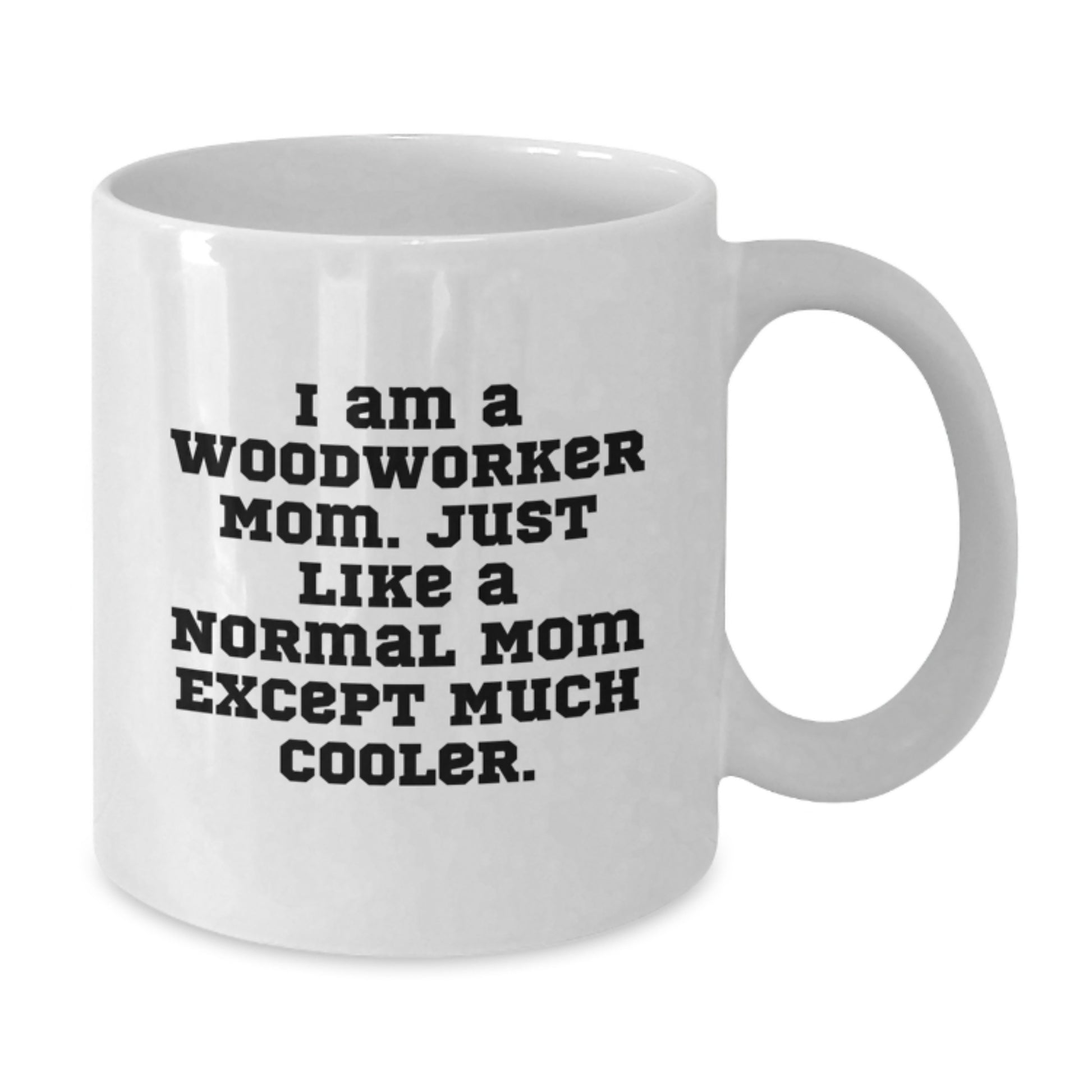 Woodworker Unique Gifts from Friends for Valentine's White Coffee Mug, Funny Quote, Ceramic, Microwave and Dishwasher Safe - Additional