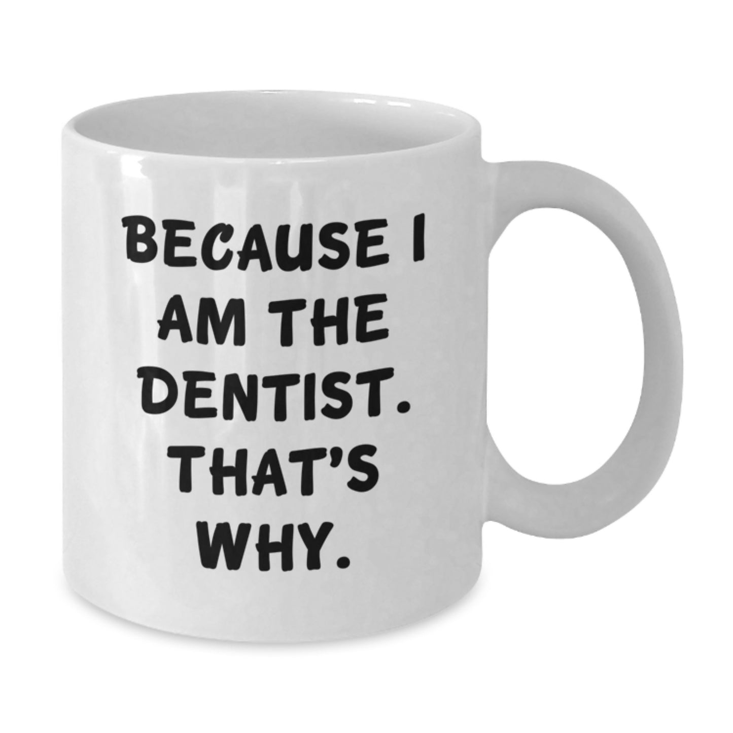 Funny Dentist Gifts from Friends for Dentist Birthday Unique Ideas White Coffee Mugs Because I Am The Dentist That's Why - Additional