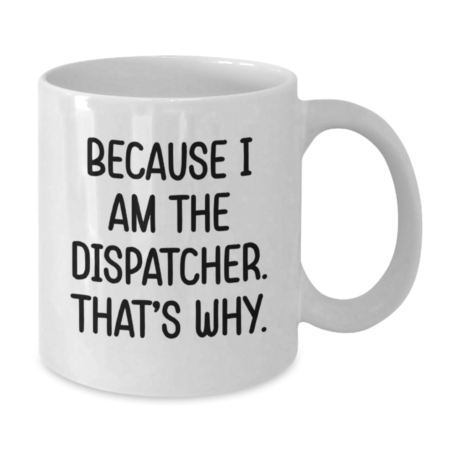 Funny Dispatcher White Coffee Mug Gifts from Friends for Birthday Dispatcher Unique Mug - Additional
