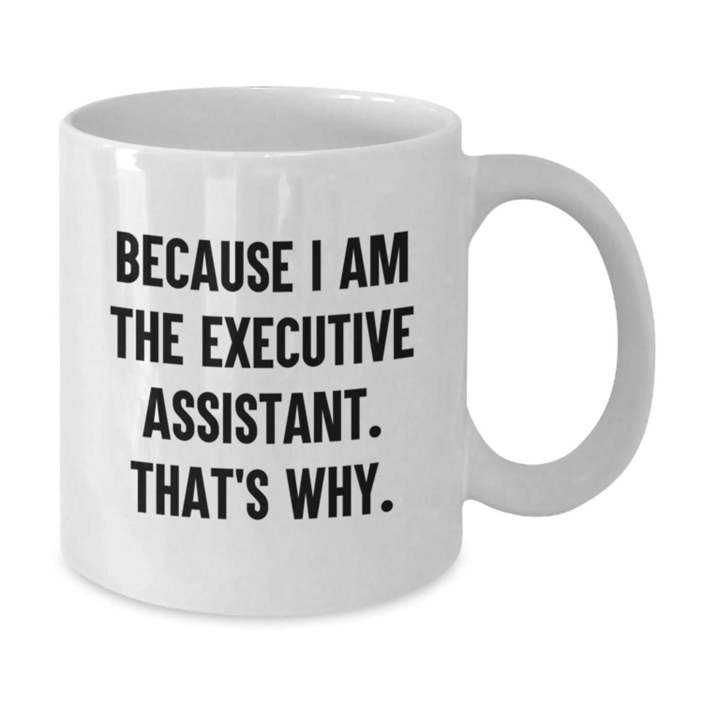 Funny Executive Assistant Birthday Unique Gifts from Friends to Men Women Family Coworkers, Because I Am The Executive Assistant White Coffee Mug, 11oz 15oz Capacity Ceramic White - Additional