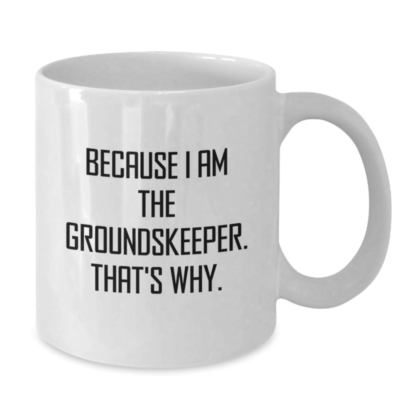 Funny groundskeeper Gifts for Men, Unique Birthday Unique Gifts from Friends, White Coffee Mug with Because I Am The groundskeeper That's Why Quote - Additional
