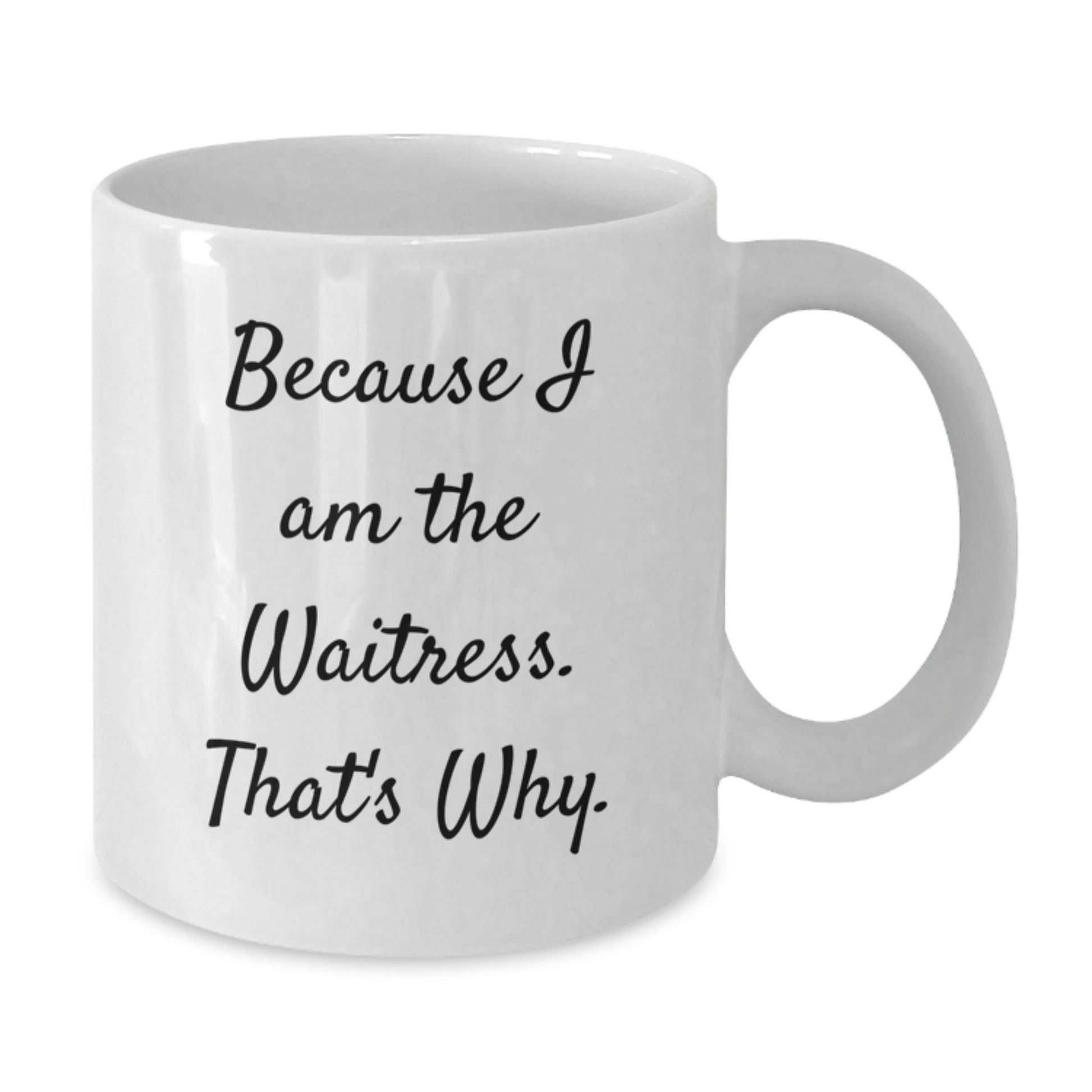 Funny Waitress Themed White Coffee Mug Gifts from Friends for Christmas - Because I Am The Waitress That's Why. - Additional