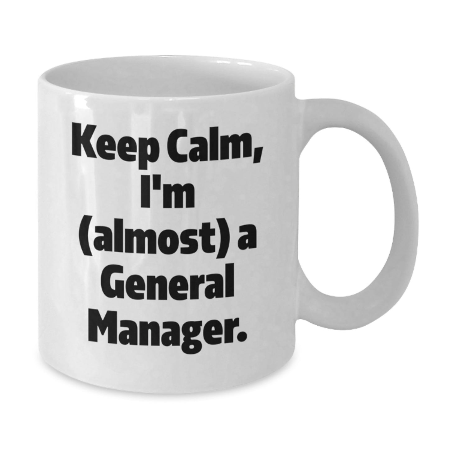 Funny General Manager Gifts for Men Christmas Unique White Coffee Mugs - Keep Calm I'm Almost A General Manager Mug Gifts from Men to Men - Additional