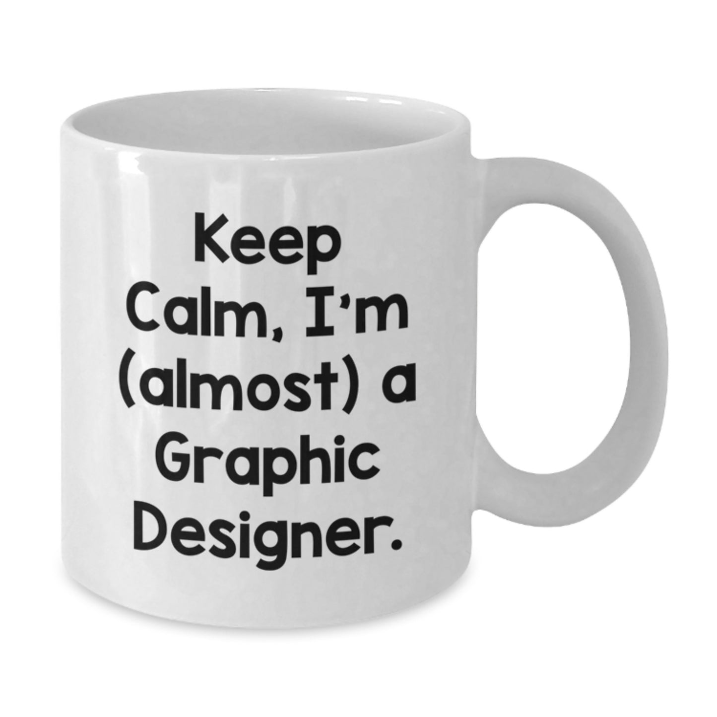 Funny Gifts from Friends for Graphic Designer, White Coffee Mug with Keep Calm I'm (almost) A Graphic Designer. Quote, Christmas Unique Gifts for Him - Additional
