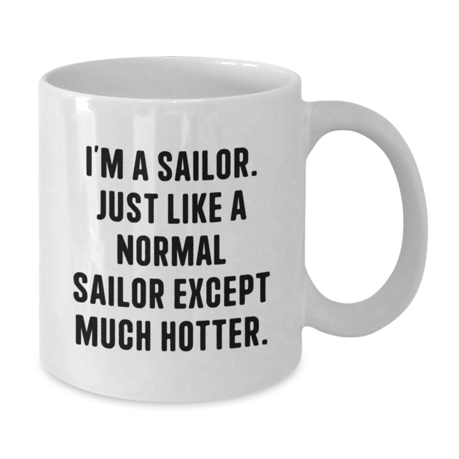Funny Sailor Gifts from Men - I'm A Sailor Coffee Mug, White Ceramic, Unique Mother's Day Unique Gifts for Sailor, 11oz or 15oz - Additional