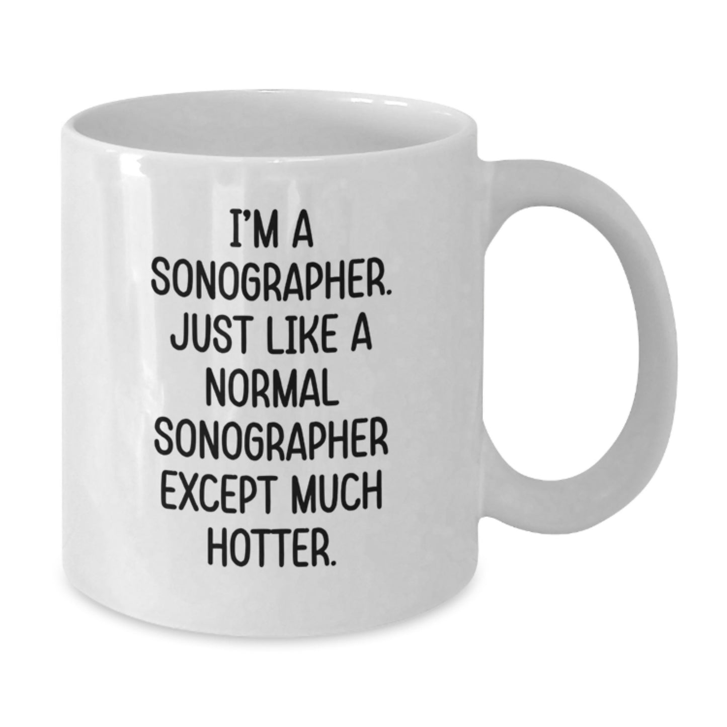 Funny Sonographer Gifts for Her, Mother's Day Unique Coffee Mugs from Men, 'I'm A Sonographer. Just Like A Normal Sonographer Except Much Hotter.' White Ceramic Mug - Additional