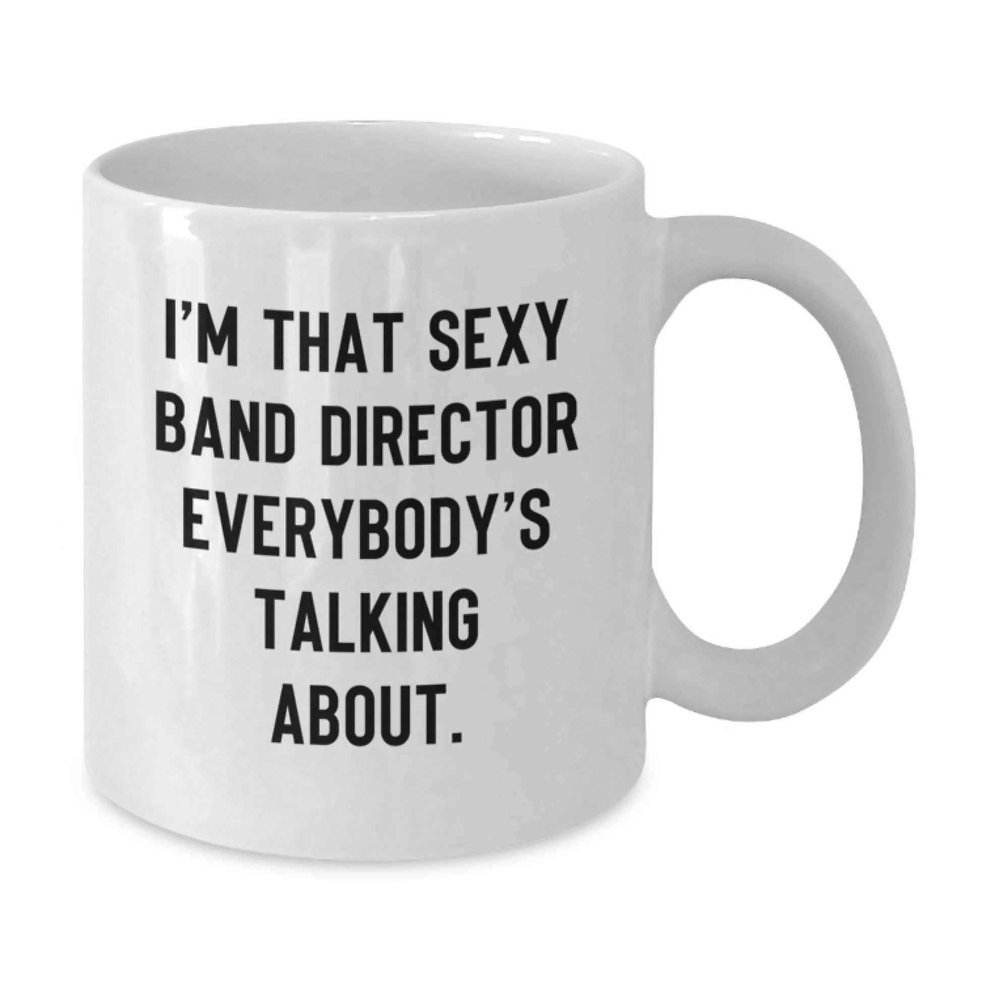 Funny Band Director Gifts White Coffee Mug for Men, Gifts from Friends Unique Presents for Him on Christmas Morning, I'm That 'Sexy Band Director' Everybody's Talking About - Additional