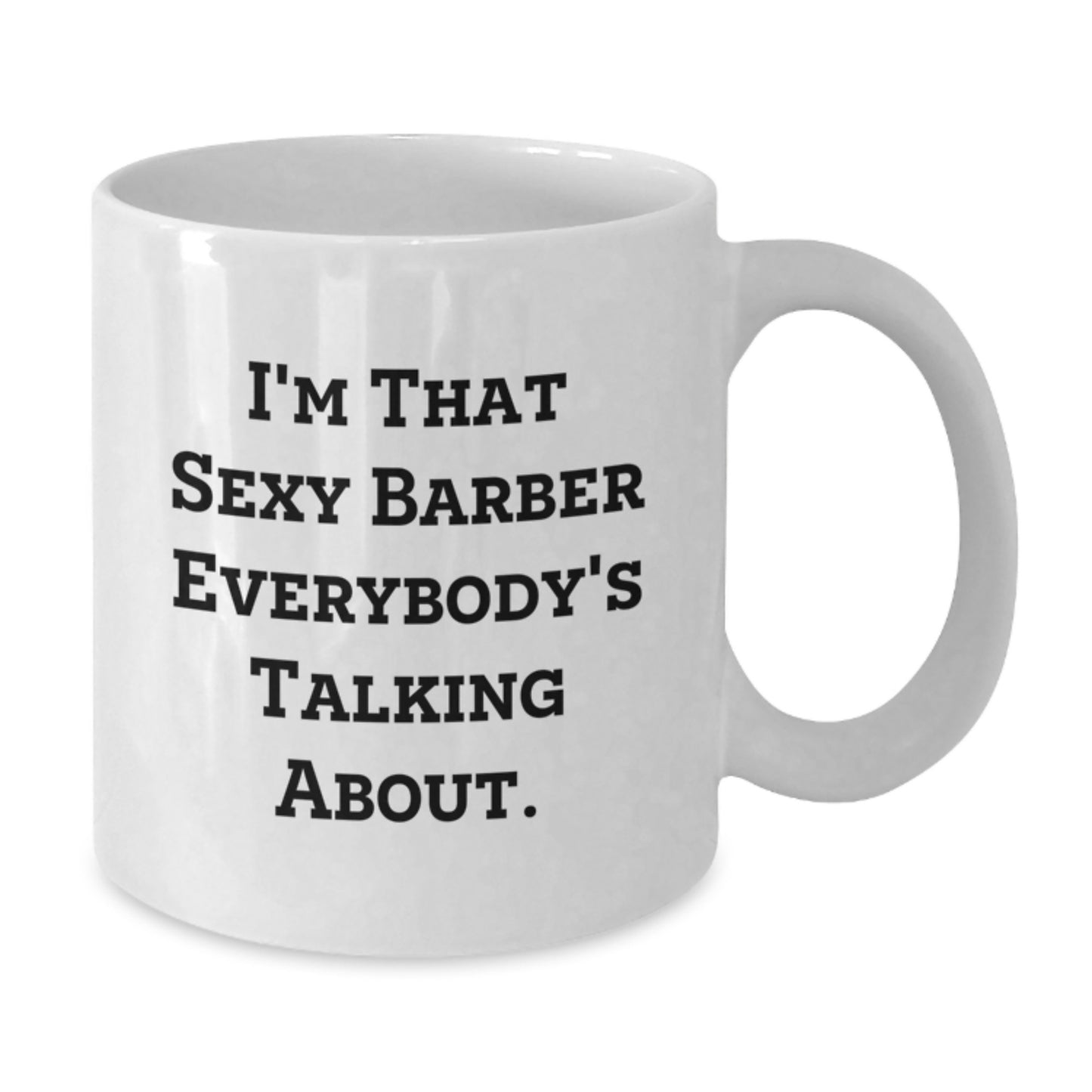 Funny Barber Gifts from Men for the Sexy Barber Everybody's Talking About, White Coffee Mug, Christmas Unique Presents - Additional