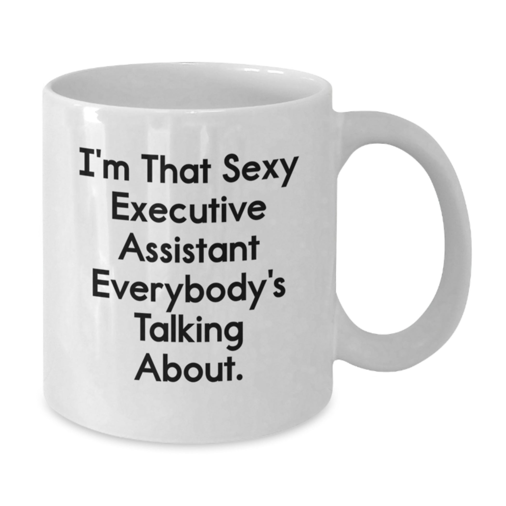 Funny Executive Assistant White Coffee Mug Gifts from Men to Executive Assistant Friends and Family, I'm That Sexy Executive Assistant Everybody's Talking About - Additional