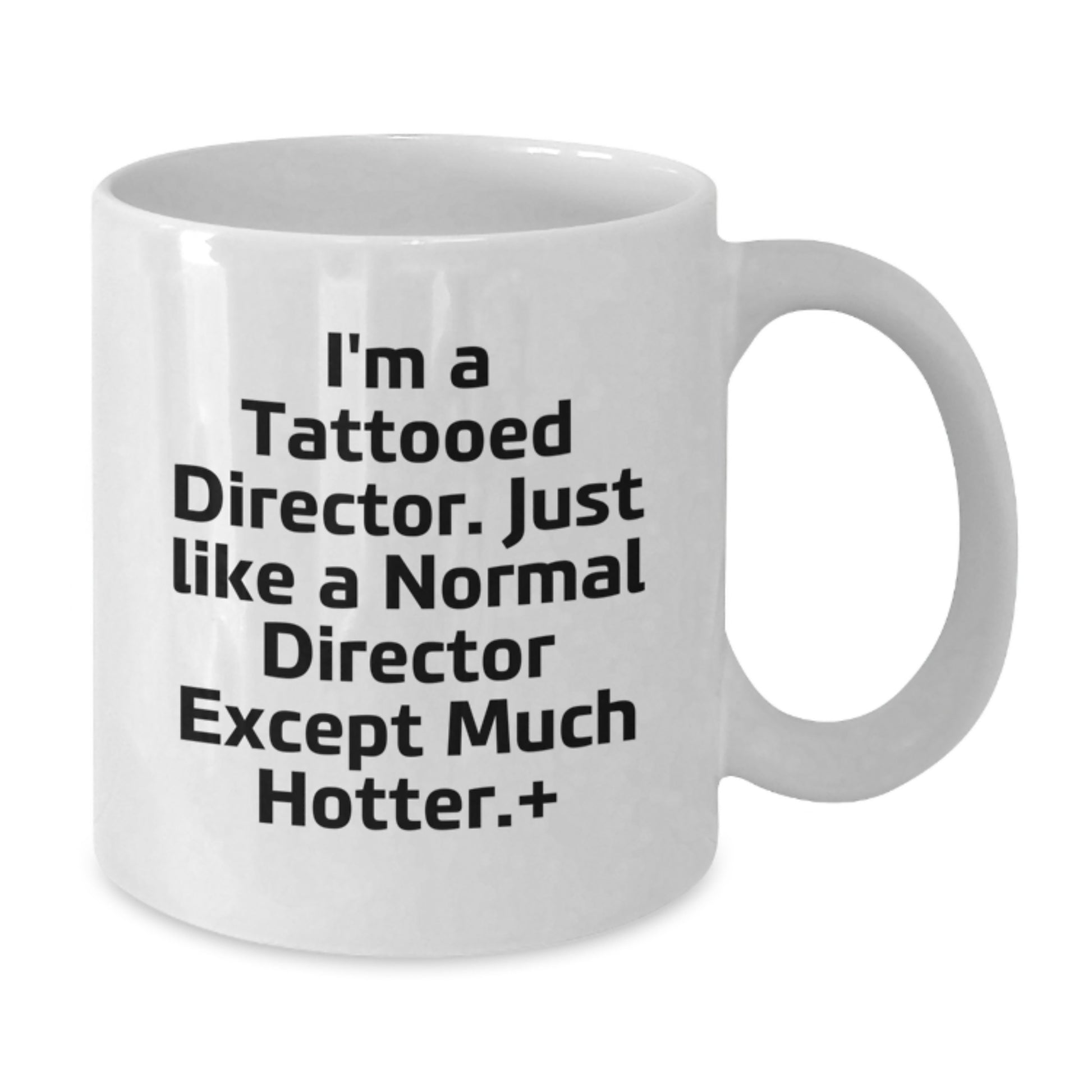 Funny Director White Coffee Mug Gifts for Men from Friends and Family, I'm A Tattooed Director Just Like A Normal Director Except Much Hotter, Christmas Unique - Additional