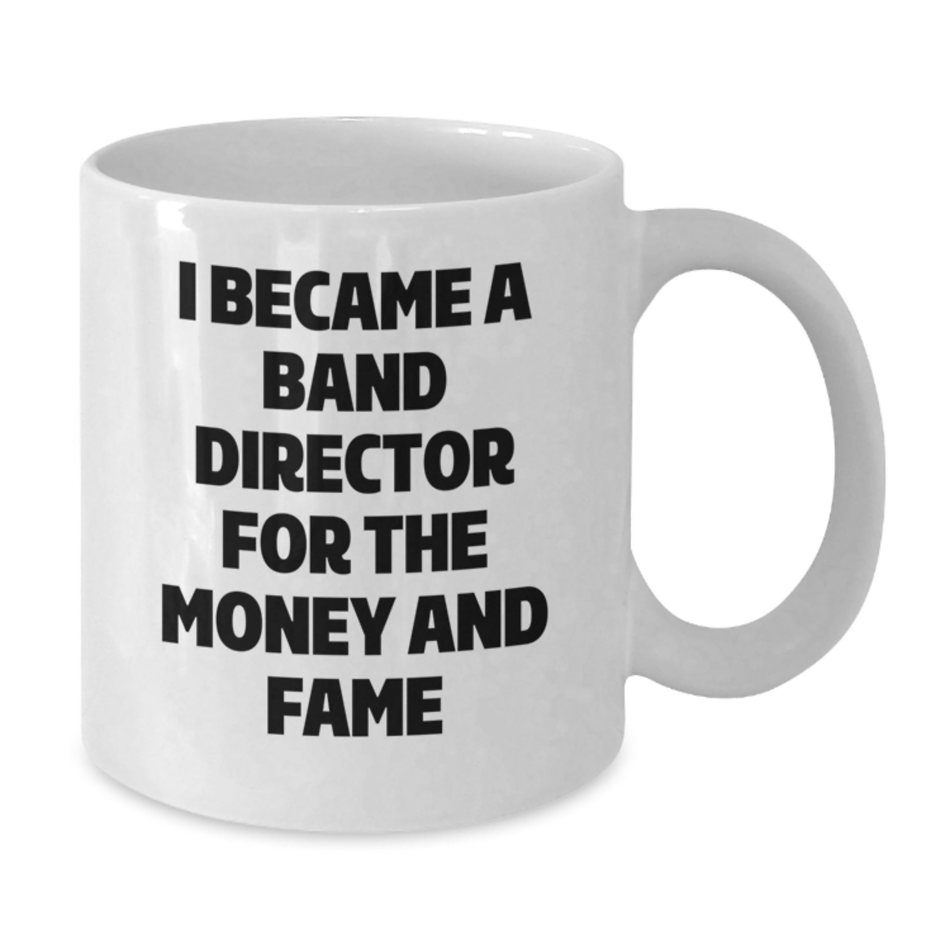 Funny Band Director Gifts for Men from Friends and Family - Christmas Unique White Coffee Mug - I Became A Band Director For The Money And Fame - Additional